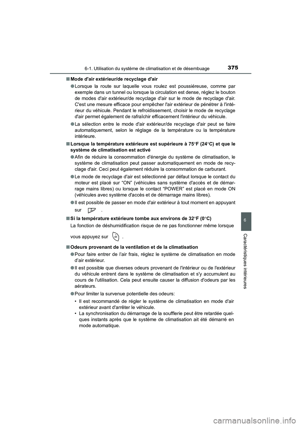 TOYOTA PRIUS C 2015  Manuel du propriétaire (in French) 3756-1. Utilisation du système de climatisation et de désembuage
6
Caractéristiques intérieures
PRIUS c_D (OM52F72D)■
Mode dair extérieur/de recyclage dair
●Lorsque la route sur laquelle vo