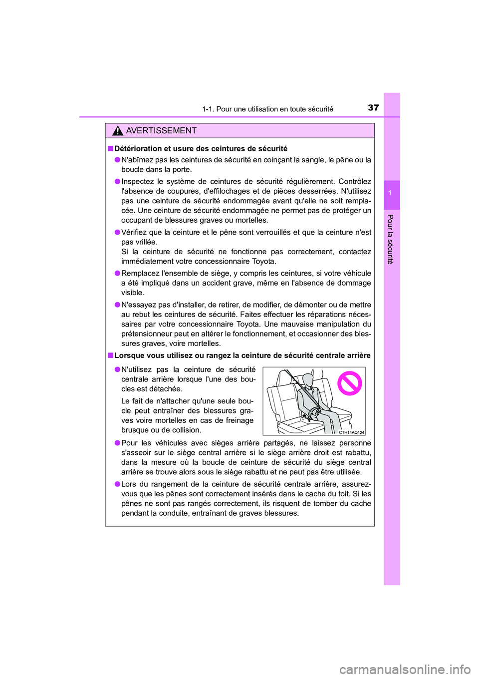 TOYOTA PRIUS C 2015 Manuel du propriétaire (in French) 371-1. Pour une utilisation en toute sécurité
1
Pour la sécurité
PRIUS c_D (OM52F72D)
AVERTISSEMENT
■Détérioration et usure des ceintures de sécurité
●Nabîmez pas les ceintures de sécur TOYOTA PRIUS C 2015 Manuel du propriétaire (in French) 371-1. Pour une utilisation en toute sécurité
1
Pour la sécurité
PRIUS c_D (OM52F72D)
AVERTISSEMENT
■Détérioration et usure des ceintures de sécurité
●Nabîmez pas les ceintures de sécur