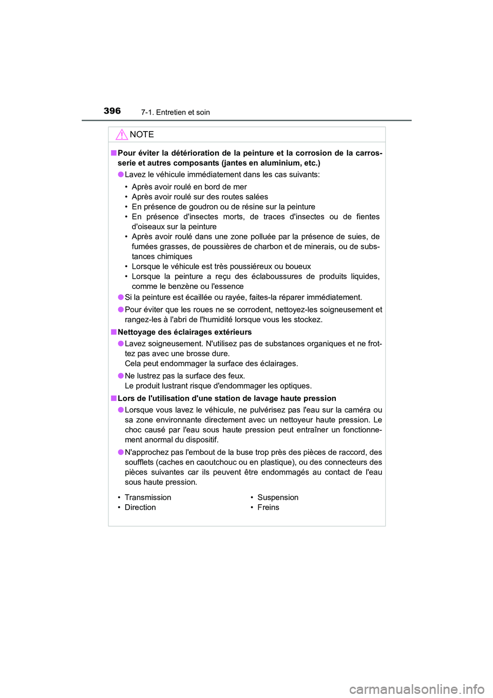 TOYOTA PRIUS C 2015  Manuel du propriétaire (in French) 3967-1. Entretien et soin
PRIUS c_D (OM52F72D)
NOTE
■Pour éviter la détérioration de la peinture et la corrosion de la carros-
serie et autres composants (jantes en aluminium, etc.)
●Lavez le v