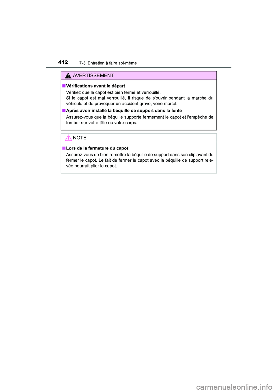 TOYOTA PRIUS C 2015 Manuel du propriétaire (in French) 4127-3. Entretien à faire soi-même
PRIUS c_D (OM52F72D)
AVERTISSEMENT
■Vérifications avant le départ
Vérifiez que le capot est bien fermé et verrouillé.
Si le capot est mal verrouillé, il r TOYOTA PRIUS C 2015 Manuel du propriétaire (in French) 4127-3. Entretien à faire soi-même
PRIUS c_D (OM52F72D)
AVERTISSEMENT
■Vérifications avant le départ
Vérifiez que le capot est bien fermé et verrouillé.
Si le capot est mal verrouillé, il r