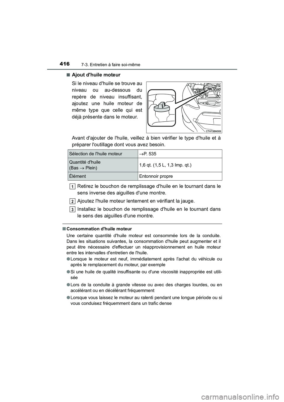 TOYOTA PRIUS C 2015 Manuel du propriétaire (in French) 4167-3. Entretien à faire soi-même
PRIUS c_D (OM52F72D)■
Ajout dhuile moteur
Si le niveau dhuile se trouve au
niveau ou au-dessous du
repère de niveau insuffisant,
ajoutez une huile moteur de
m TOYOTA PRIUS C 2015 Manuel du propriétaire (in French) 4167-3. Entretien à faire soi-même
PRIUS c_D (OM52F72D)■
Ajout dhuile moteur
Si le niveau dhuile se trouve au
niveau ou au-dessous du
repère de niveau insuffisant,
ajoutez une huile moteur de
m