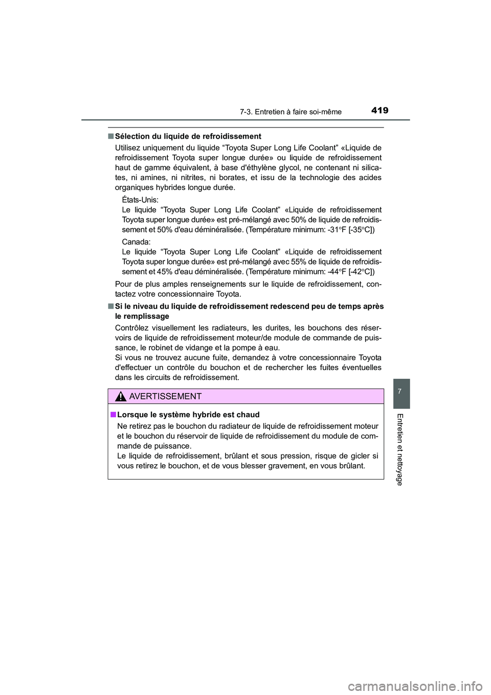 TOYOTA PRIUS C 2015  Manuel du propriétaire (in French) 4197-3. Entretien à faire soi-même
7
Entretien et nettoyage
PRIUS c_D (OM52F72D)
■Sélection du liquide de refroidissement
Utilisez uniquement du liquide “Toyota Super Long Life Coolant” «Liq