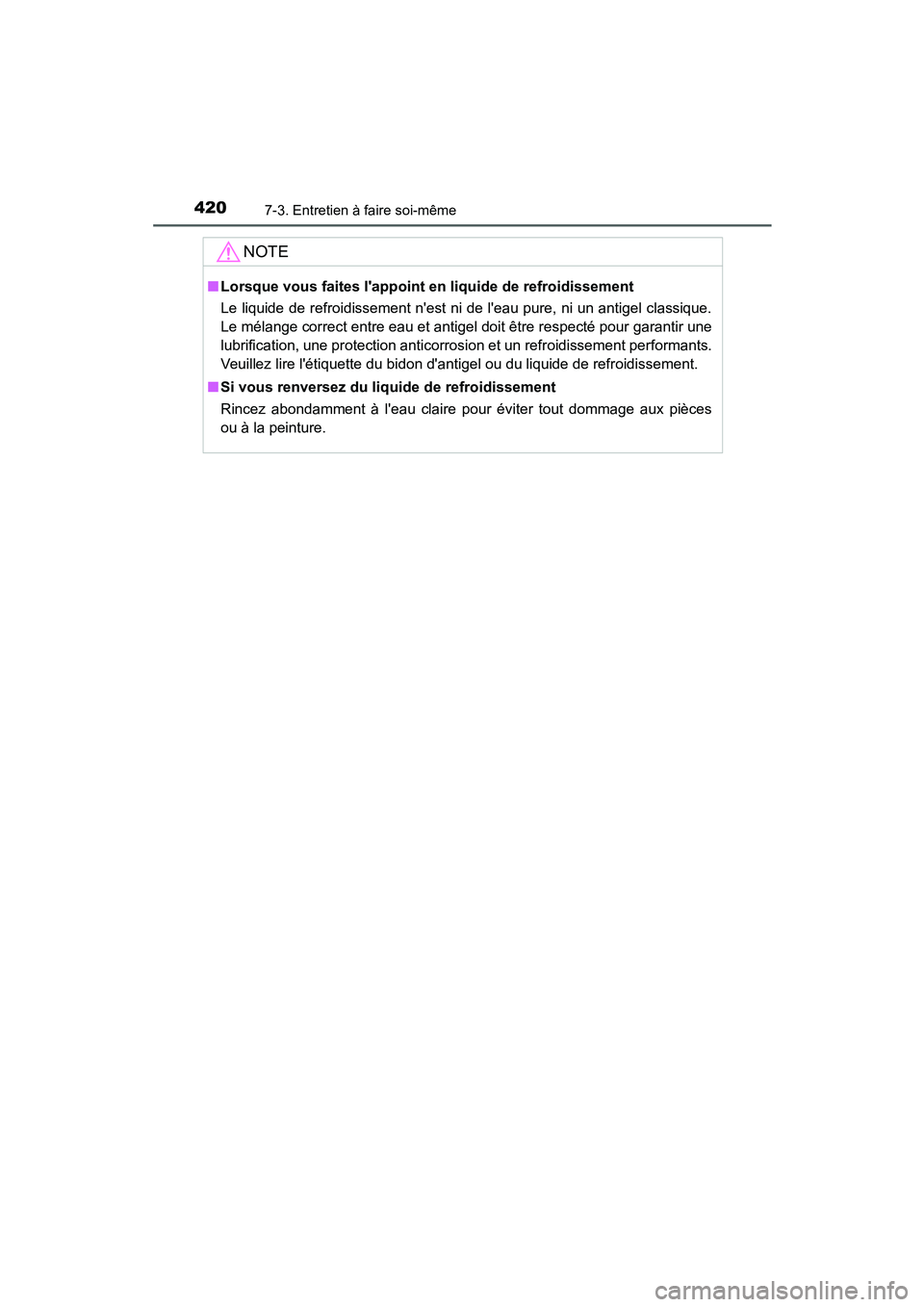 TOYOTA PRIUS C 2015  Manuel du propriétaire (in French) 4207-3. Entretien à faire soi-même
PRIUS c_D (OM52F72D)
NOTE
■Lorsque vous faites lappoint  en liquide de refroidissement
Le liquide de refroidissement nest ni de leau pure, ni un antigel class