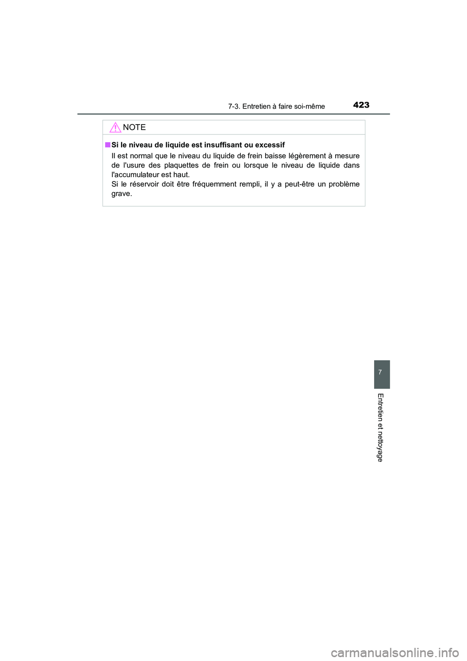 TOYOTA PRIUS C 2015  Manuel du propriétaire (in French) 4237-3. Entretien à faire soi-même
7
Entretien et nettoyage
PRIUS c_D (OM52F72D)
NOTE
■Si le niveau de liquide est insuffisant ou excessif
Il est normal que le niveau du liquide de frein baisse l