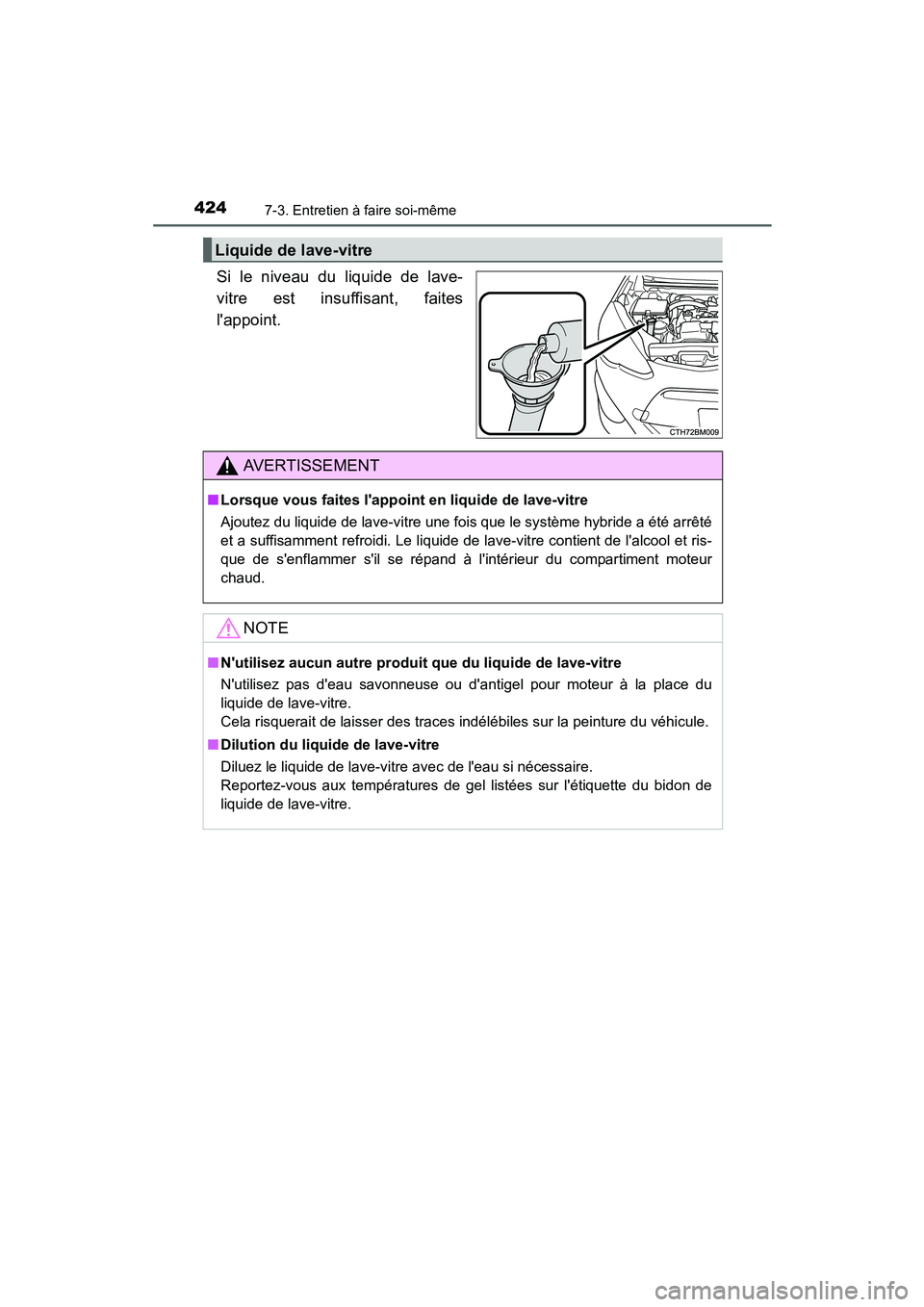 TOYOTA PRIUS C 2015  Manuel du propriétaire (in French) 4247-3. Entretien à faire soi-même
PRIUS c_D (OM52F72D)
Si le niveau du liquide de lave-
vitre est insuffisant, faites
lappoint.
Liquide de lave-vitre
AVERTISSEMENT
■Lorsque vous faites lappoin 