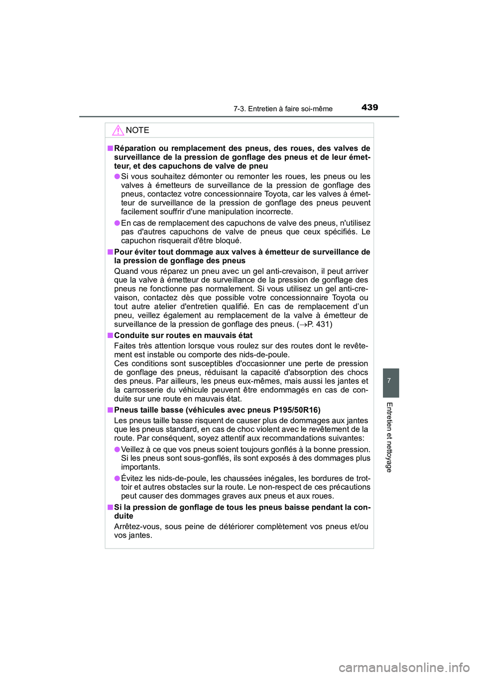 TOYOTA PRIUS C 2015 Manuel du propriétaire (in French) 4397-3. Entretien à faire soi-même
7
Entretien et nettoyage
PRIUS c_D (OM52F72D)
NOTE
■Réparation ou remplacement des pneus, des roues, des valves de
surveillance de la pression de gonflage des p TOYOTA PRIUS C 2015 Manuel du propriétaire (in French) 4397-3. Entretien à faire soi-même
7
Entretien et nettoyage
PRIUS c_D (OM52F72D)
NOTE
■Réparation ou remplacement des pneus, des roues, des valves de
surveillance de la pression de gonflage des p