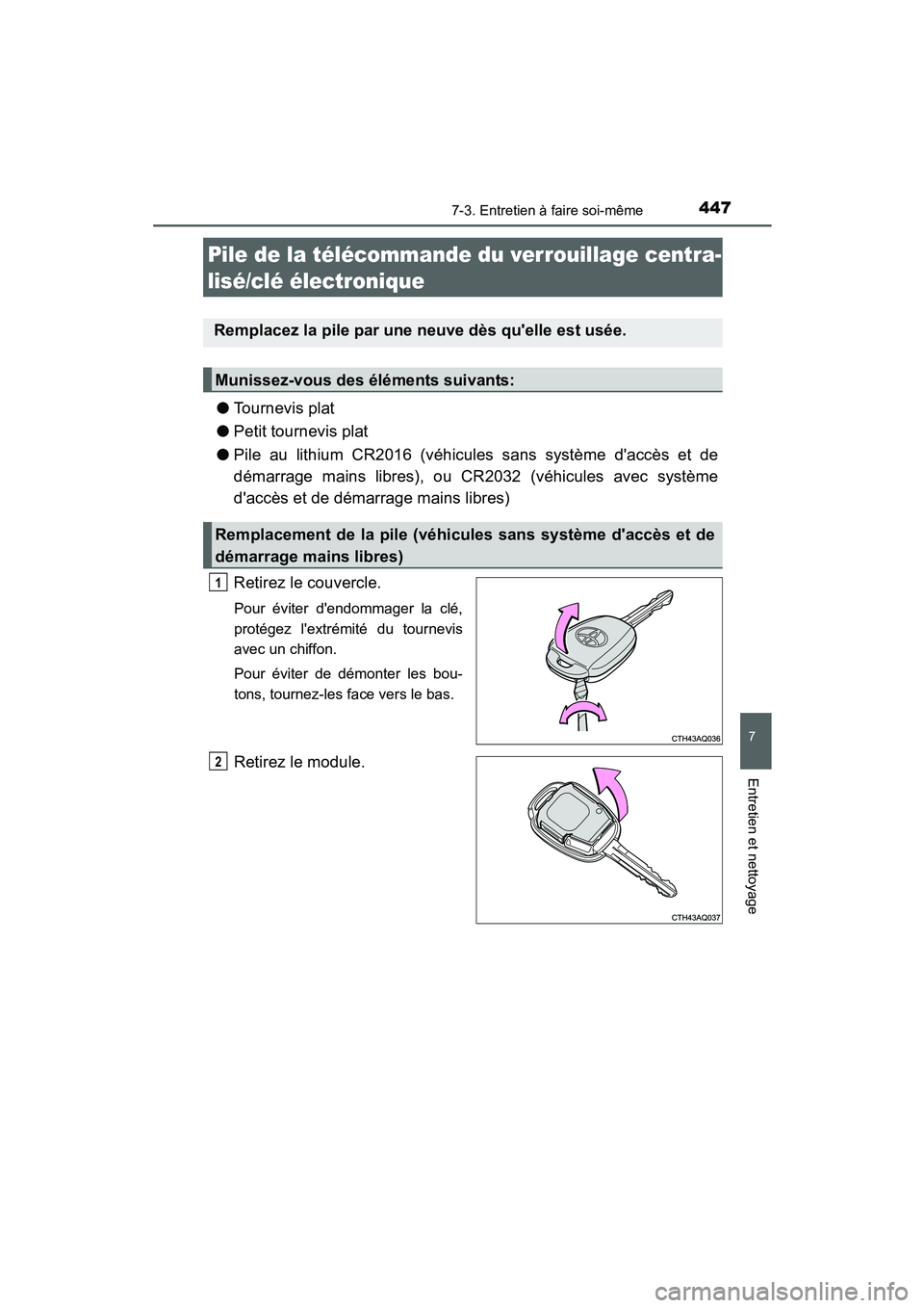 TOYOTA PRIUS C 2015 Manuel du propriétaire (in French) 4477-3. Entretien à faire soi-même
7
Entretien et nettoyage
PRIUS c_D (OM52F72D)
●Tournevis plat
● Petit tournevis plat
● Pile au lithium CR2016 (véhicules sans système daccès et de
démar TOYOTA PRIUS C 2015 Manuel du propriétaire (in French) 4477-3. Entretien à faire soi-même
7
Entretien et nettoyage
PRIUS c_D (OM52F72D)
●Tournevis plat
● Petit tournevis plat
● Pile au lithium CR2016 (véhicules sans système daccès et de
démar
