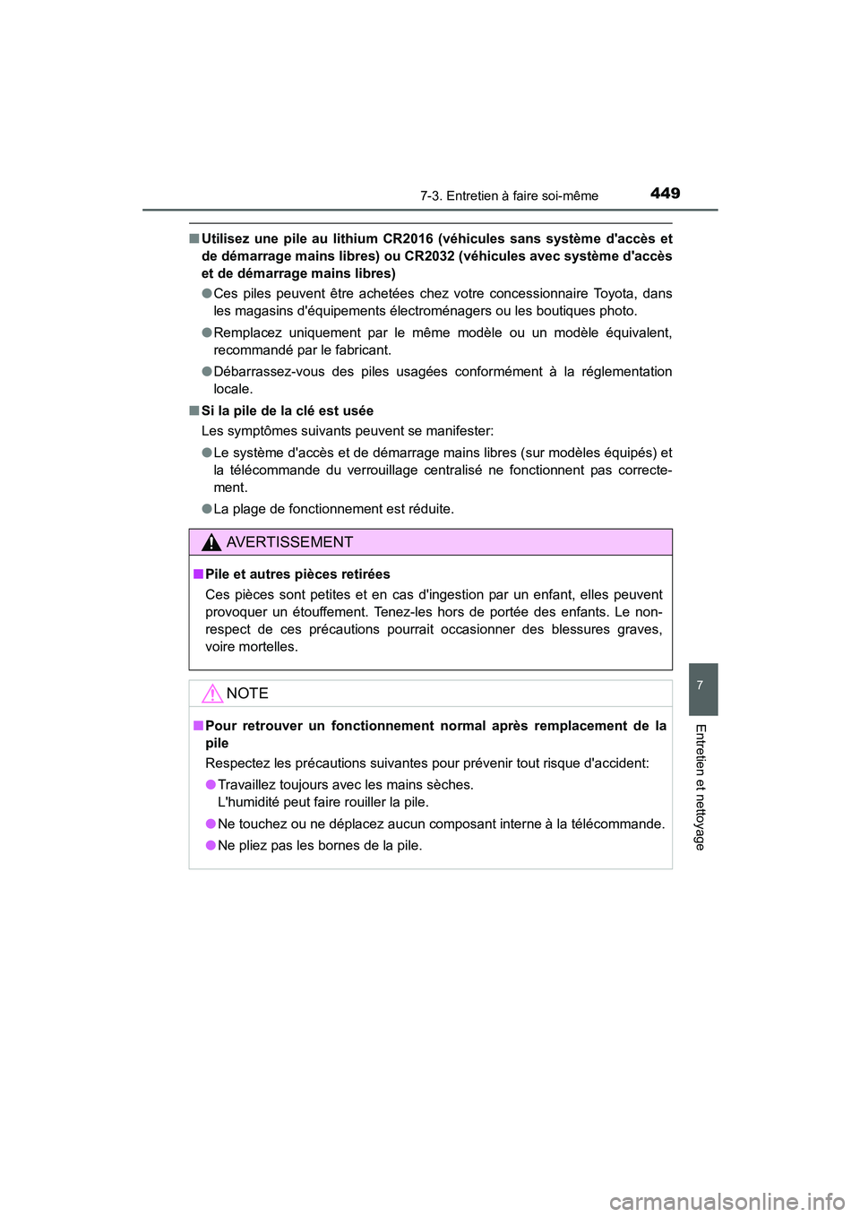 TOYOTA PRIUS C 2015  Manuel du propriétaire (in French) 4497-3. Entretien à faire soi-même
7
Entretien et nettoyage
PRIUS c_D (OM52F72D)
■Utilisez une pile au lithium CR2016 (véhicules sans système daccès et
de démarrage mains libres) ou  CR2032 (