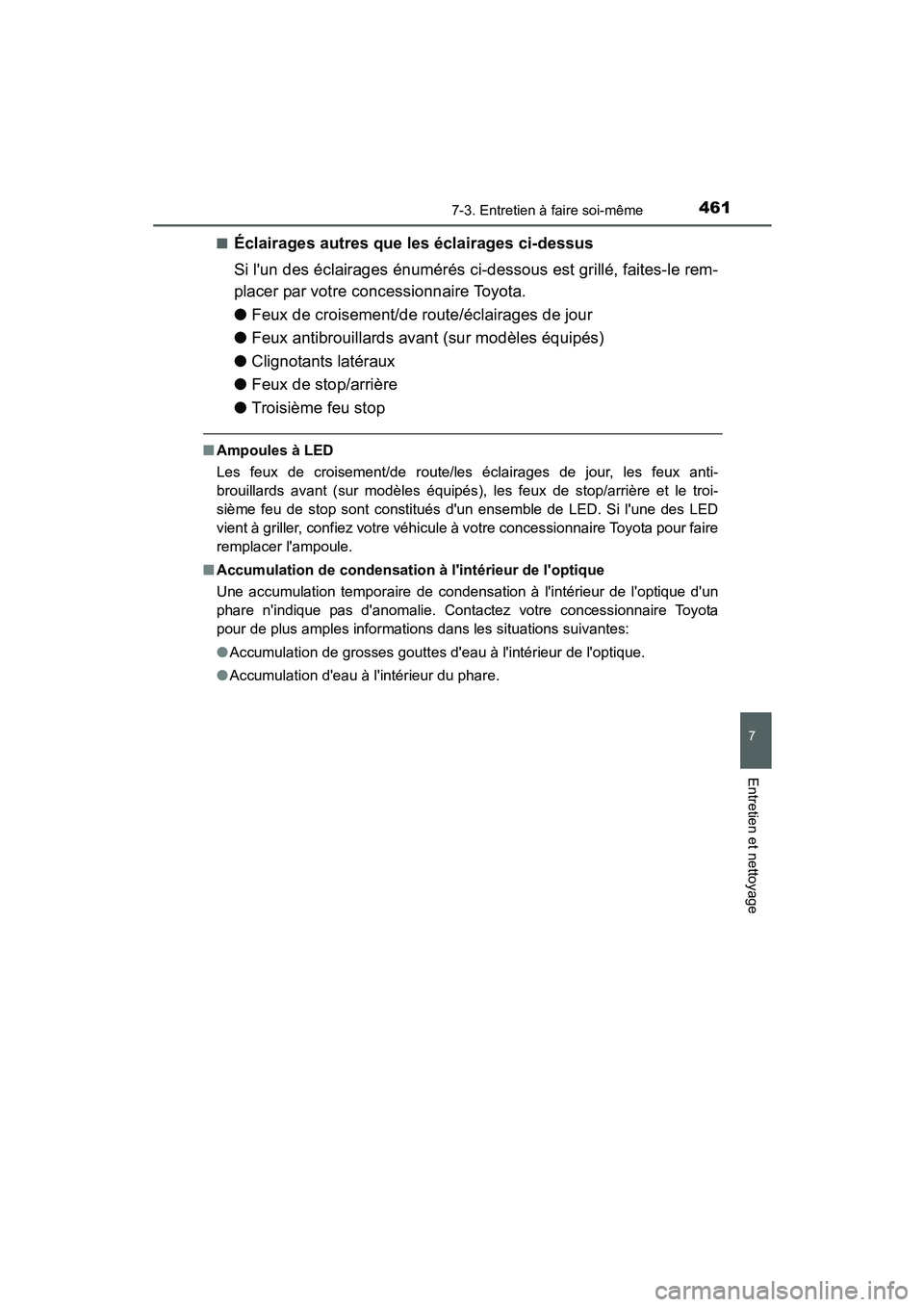 TOYOTA PRIUS C 2015 Manuel du propriétaire (in French) 4617-3. Entretien à faire soi-même
7
Entretien et nettoyage
PRIUS c_D (OM52F72D)■
Éclairages autres que les éclairages ci-dessus
Si lun des éclairages énumérés ci-dessous est grillé, faite TOYOTA PRIUS C 2015 Manuel du propriétaire (in French) 4617-3. Entretien à faire soi-même
7
Entretien et nettoyage
PRIUS c_D (OM52F72D)■
Éclairages autres que les éclairages ci-dessus
Si lun des éclairages énumérés ci-dessous est grillé, faite