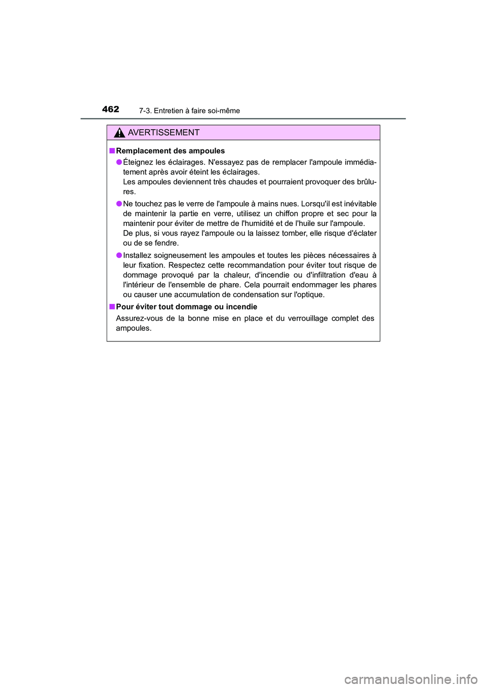 TOYOTA PRIUS C 2015 Manuel du propriétaire (in French) 4627-3. Entretien à faire soi-même
PRIUS c_D (OM52F72D)
AVERTISSEMENT
■Remplacement des ampoules
●Éteignez les éclairages. Nessayez pas de remplacer lampoule immédia-
tement après avoir é TOYOTA PRIUS C 2015 Manuel du propriétaire (in French) 4627-3. Entretien à faire soi-même
PRIUS c_D (OM52F72D)
AVERTISSEMENT
■Remplacement des ampoules
●Éteignez les éclairages. Nessayez pas de remplacer lampoule immédia-
tement après avoir é