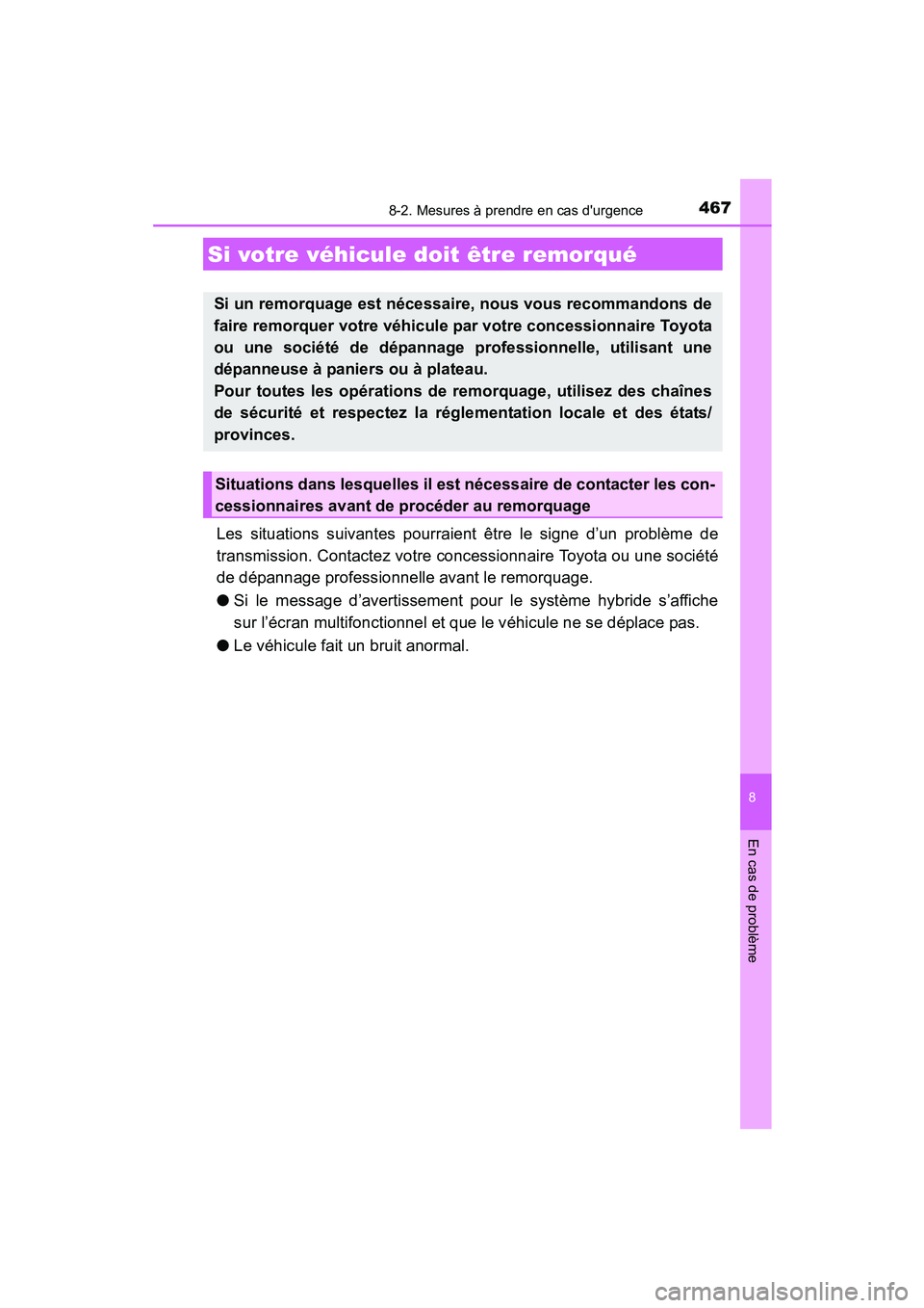 TOYOTA PRIUS C 2015 Manuel du propriétaire (in French) 467
8
En cas de problème
PRIUS c_D (OM52F72D)
8-2. Mesures à prendre en cas durgence
Les situations suivantes pourraient être le signe d’un problème de
transmission. Contactez votre concessionn TOYOTA PRIUS C 2015 Manuel du propriétaire (in French) 467
8
En cas de problème
PRIUS c_D (OM52F72D)
8-2. Mesures à prendre en cas durgence
Les situations suivantes pourraient être le signe d’un problème de
transmission. Contactez votre concessionn