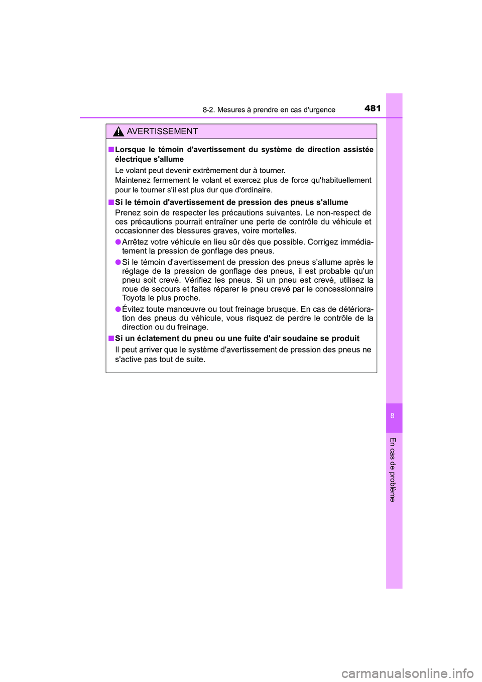 TOYOTA PRIUS C 2015  Manuel du propriétaire (in French) 4818-2. Mesures à prendre en cas durgence
8
En cas de problème
PRIUS c_D (OM52F72D)
AVERTISSEMENT
■Lorsque le témoin davertissement du système de direction assistée
électrique sallume
Le vo