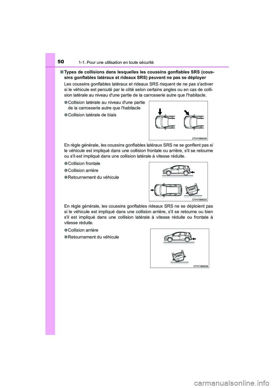 TOYOTA PRIUS C 2015 Manuel du propriétaire (in French) 501-1. Pour une utilisation en toute sécurité
PRIUS c_D (OM52F72D)■
Types de collisions dans lesquelles les coussins gonflables SRS (cous-
sins gonflables latéraux et rideaux SRS) peuvent ne pas TOYOTA PRIUS C 2015 Manuel du propriétaire (in French) 501-1. Pour une utilisation en toute sécurité
PRIUS c_D (OM52F72D)■
Types de collisions dans lesquelles les coussins gonflables SRS (cous-
sins gonflables latéraux et rideaux SRS) peuvent ne pas