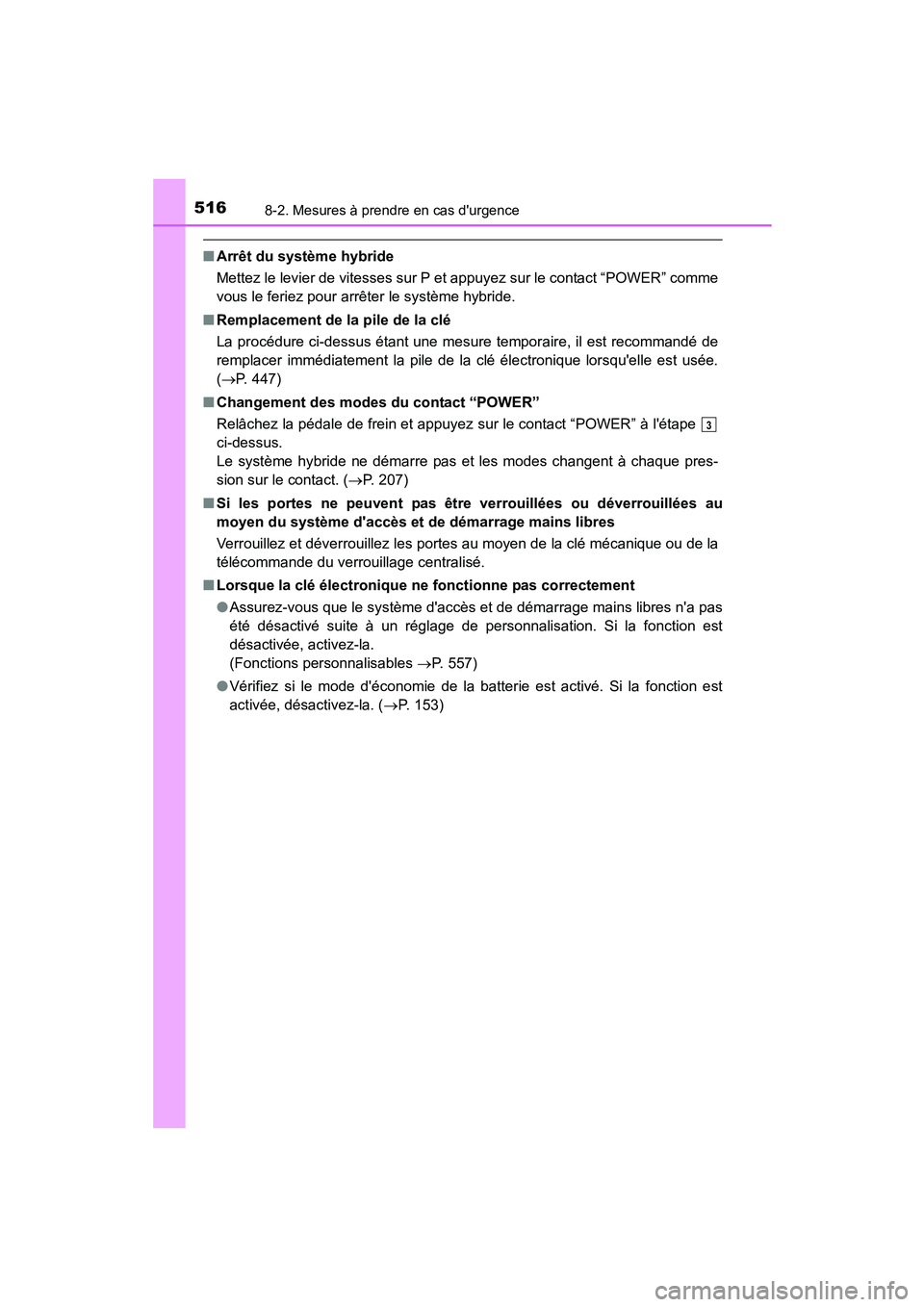 TOYOTA PRIUS C 2015 Manuel du propriétaire (in French) 5168-2. Mesures à prendre en cas durgence
PRIUS c_D (OM52F72D)
■Arrêt du système hybride
Mettez le levier de vitesses sur P et appuyez sur le contact “POWER” comme
vous le feriez pour arrêt TOYOTA PRIUS C 2015 Manuel du propriétaire (in French) 5168-2. Mesures à prendre en cas durgence
PRIUS c_D (OM52F72D)
■Arrêt du système hybride
Mettez le levier de vitesses sur P et appuyez sur le contact “POWER” comme
vous le feriez pour arrêt