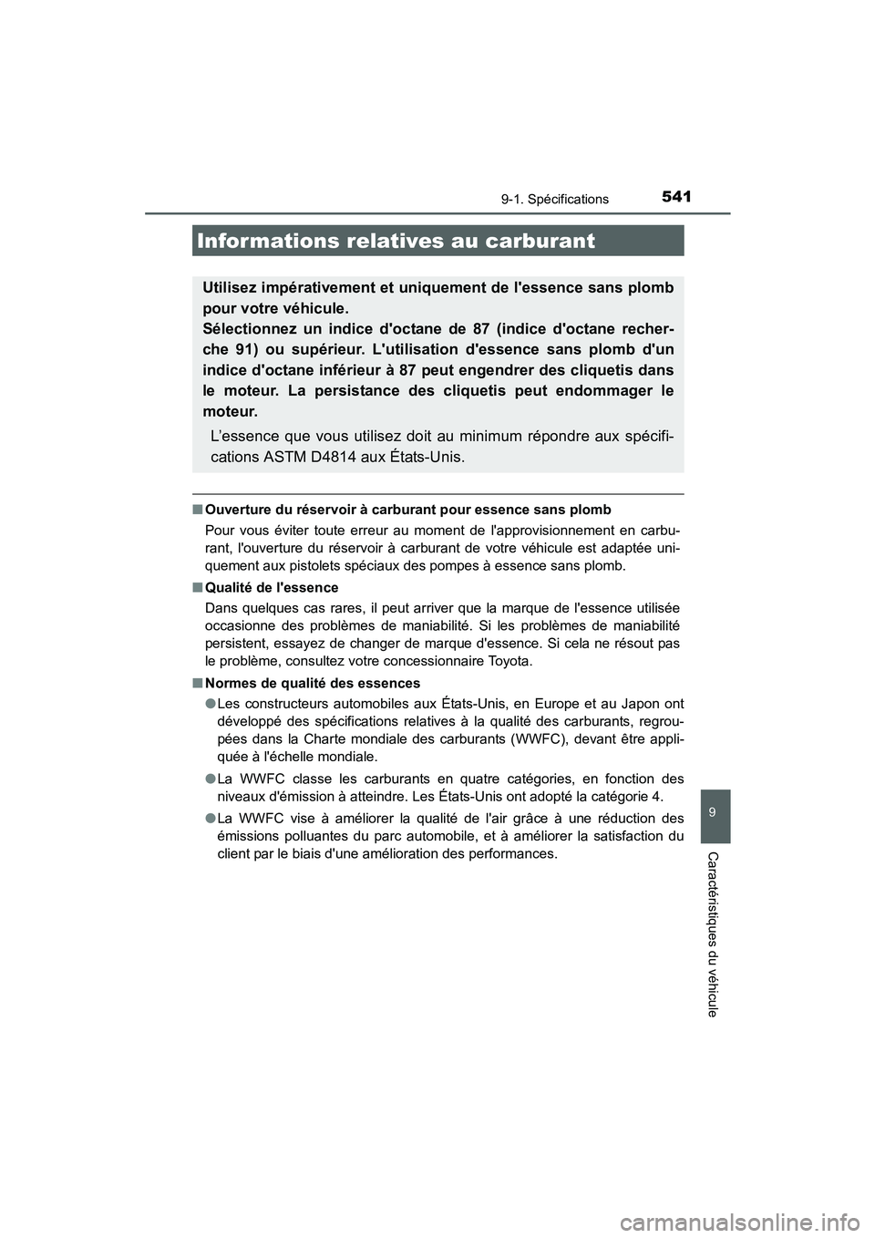 TOYOTA PRIUS C 2015  Manuel du propriétaire (in French) 5419-1. Spécifications
9
Caractéristiques du véhicule
PRIUS c_D (OM52F72D)
■Ouverture du réservoir à carburant pour essence sans plomb
Pour vous éviter toute erreur au moment de lapprovisionn