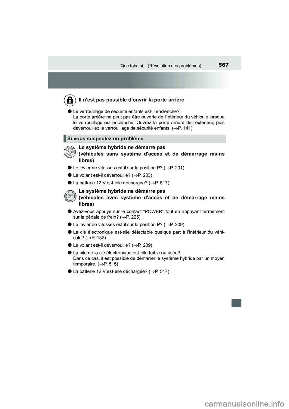 TOYOTA PRIUS C 2015 Manuel du propriétaire (in French) 567Que faire si... (Résolution des problèmes)
PRIUS c_D (OM52F72D)
●Le verrouillage de sécurité enfants est-il enclenché?
La porte arrière ne peut pas être ouverte de lintérieur du véhicul TOYOTA PRIUS C 2015 Manuel du propriétaire (in French) 567Que faire si... (Résolution des problèmes)
PRIUS c_D (OM52F72D)
●Le verrouillage de sécurité enfants est-il enclenché?
La porte arrière ne peut pas être ouverte de lintérieur du véhicul