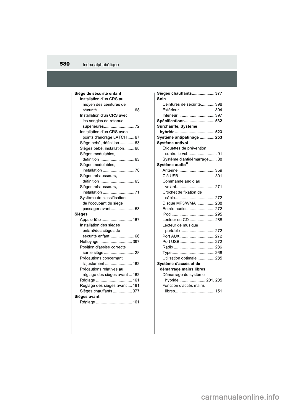 TOYOTA PRIUS C 2015 Manuel du propriétaire (in French) 580Index alphabétique
PRIUS c_D (OM52F72D)
Siège de sécurité enfantInstallation dun CRS au moyen des ceintures de
sécurité ................................. 68
Installation dun CRS avec
les TOYOTA PRIUS C 2015 Manuel du propriétaire (in French) 580Index alphabétique
PRIUS c_D (OM52F72D)
Siège de sécurité enfantInstallation dun CRS au moyen des ceintures de
sécurité ................................. 68
Installation dun CRS avec
les