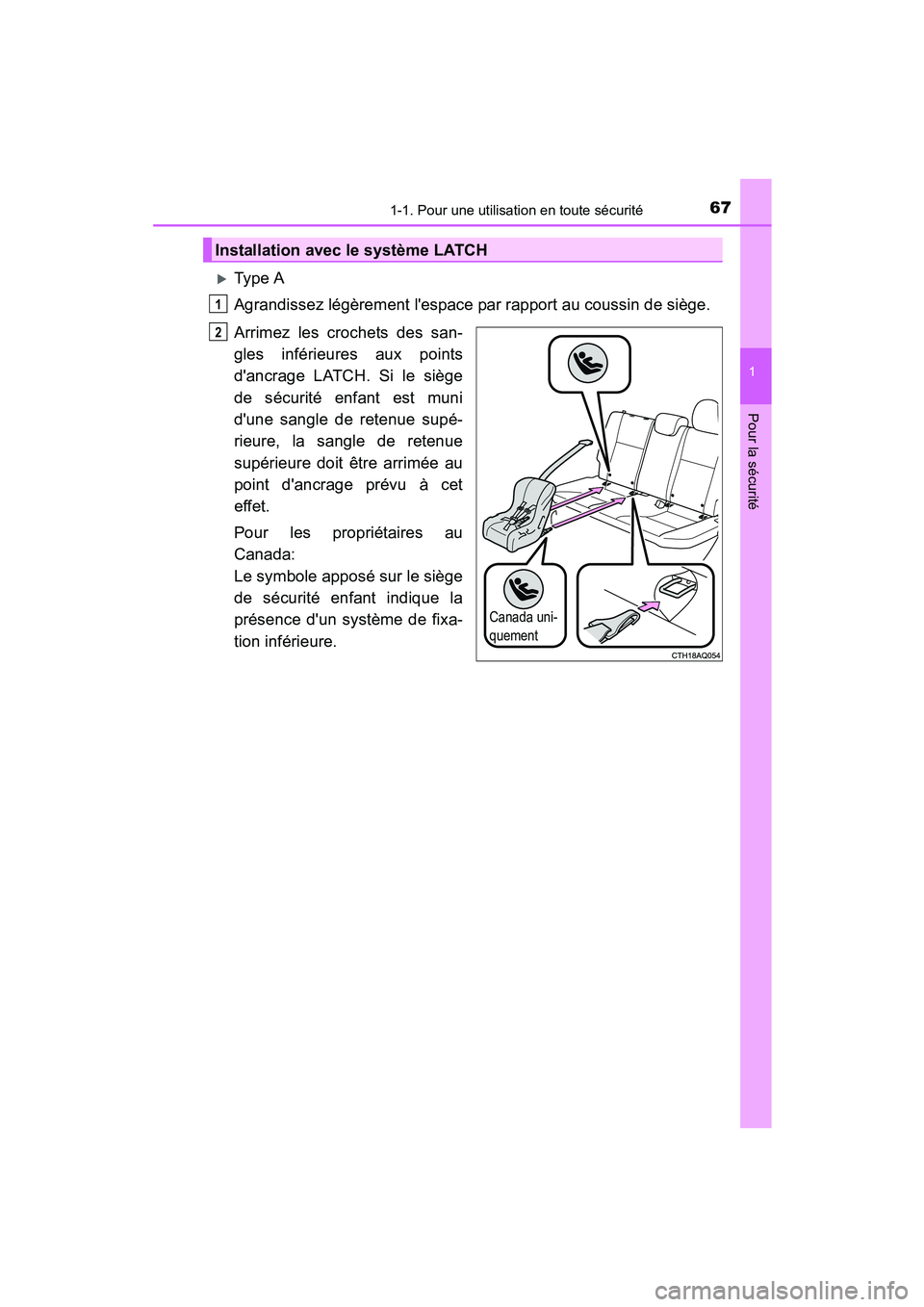 TOYOTA PRIUS C 2015  Manuel du propriétaire (in French) 671-1. Pour une utilisation en toute sécurité
1
Pour la sécurité
PRIUS c_D (OM52F72D)
�XType A
Agrandissez légèrement lespace par rapport au coussin de siège.
Arrimez les crochets des san-
gle
