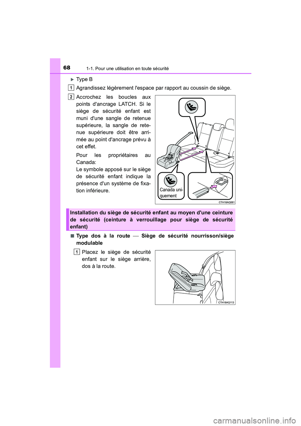 TOYOTA PRIUS C 2015  Manuel du propriétaire (in French) 681-1. Pour une utilisation en toute sécurité
PRIUS c_D (OM52F72D)
�XType B
Agrandissez légèrement lespace par rapport au coussin de siège.
Accrochez les boucles aux
points dancrage LATCH. Si l