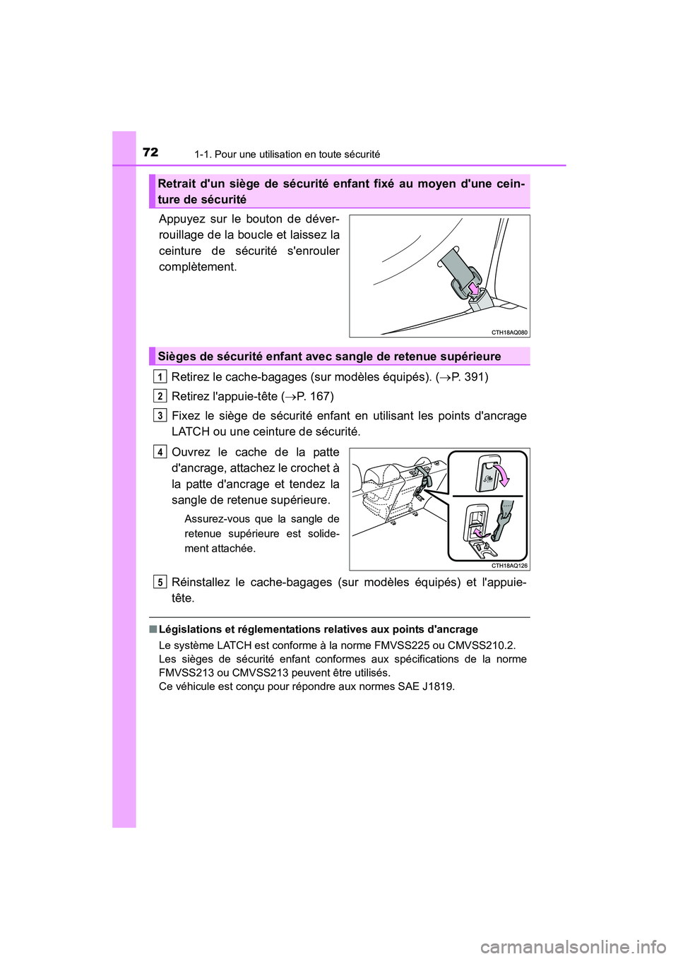 TOYOTA PRIUS C 2015  Manuel du propriétaire (in French) 721-1. Pour une utilisation en toute sécurité
PRIUS c_D (OM52F72D)
Appuyez sur le bouton de déver-
rouillage de la boucle et laissez la
ceinture de sécurité senrouler
complètement.Retirez le ca
