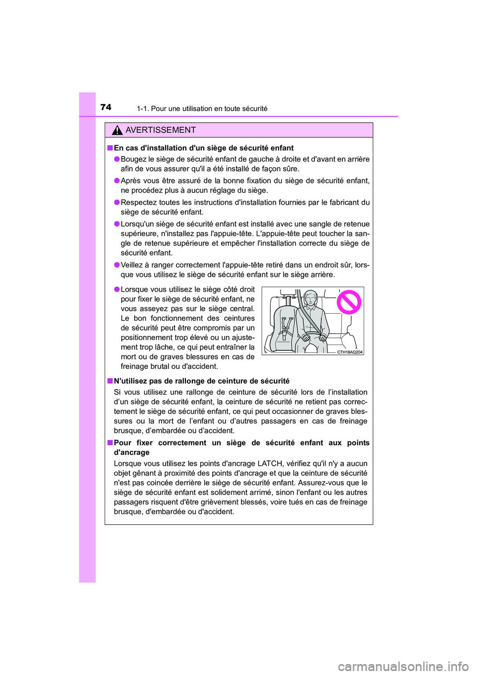 TOYOTA PRIUS C 2015  Manuel du propriétaire (in French) 741-1. Pour une utilisation en toute sécurité
PRIUS c_D (OM52F72D)
AVERTISSEMENT
■En cas dinstallation dun siège de sécurité enfant
●Bougez le siège de sécurité enfant de gauche à droit