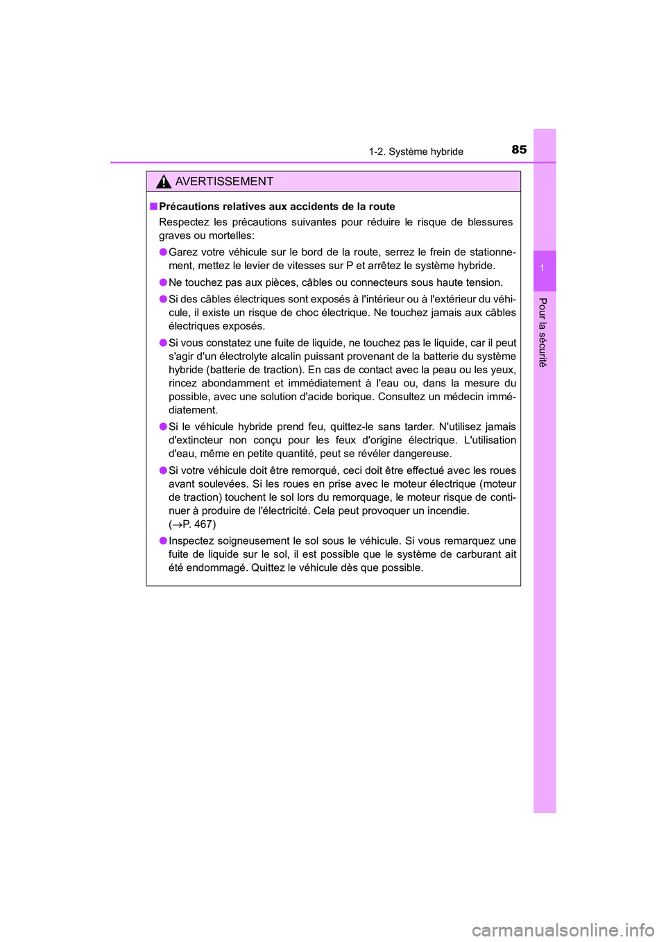 TOYOTA PRIUS C 2015  Manuel du propriétaire (in French) 851-2. Système hybride
1
Pour la sécurité
PRIUS c_D (OM52F72D)
AVERTISSEMENT
■Précautions relatives aux accidents de la route
Respectez les précautions suivantes pour réduire le risque de bles