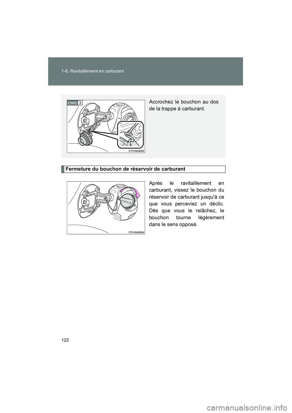 TOYOTA PRIUS C 2014 Manuel du propriétaire (in French) 122 1-6. Ravitaillement en carburant
PRIUS_C D
Fermeture du bouchon de réservoir de carburantAprès le ravitaillement en
carburant, vissez le bouchon du
réservoir de carburant jusquà ce
que vous p TOYOTA PRIUS C 2014 Manuel du propriétaire (in French) 122 1-6. Ravitaillement en carburant
PRIUS_C D
Fermeture du bouchon de réservoir de carburantAprès le ravitaillement en
carburant, vissez le bouchon du
réservoir de carburant jusquà ce
que vous p