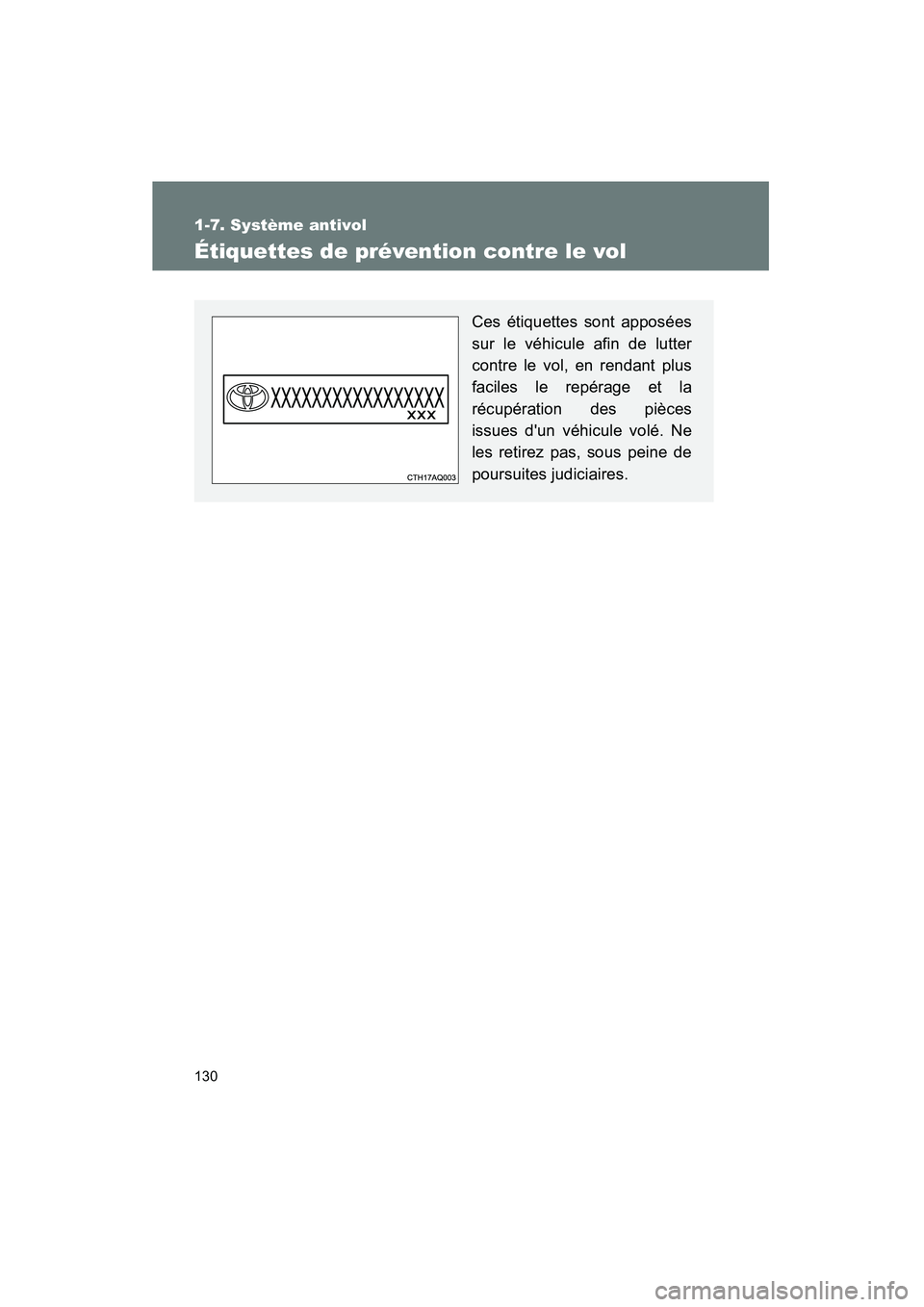 TOYOTA PRIUS C 2014 Manuel du propriétaire (in French) 130
1-7. Système antivol
PRIUS_C D
Étiquettes de prévention contre le vol
Ces étiquettes sont apposées
sur le véhicule afin de lutter
contre le vol, en rendant plus
faciles le repérage et la
r TOYOTA PRIUS C 2014 Manuel du propriétaire (in French) 130
1-7. Système antivol
PRIUS_C D
Étiquettes de prévention contre le vol
Ces étiquettes sont apposées
sur le véhicule afin de lutter
contre le vol, en rendant plus
faciles le repérage et la
r