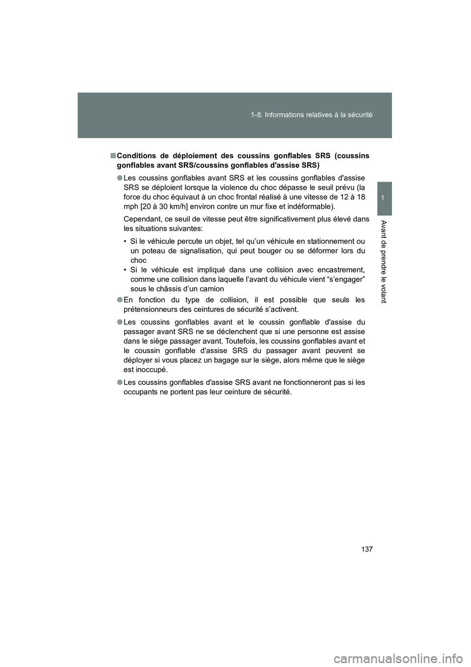 TOYOTA PRIUS C 2014 Manuel du propriétaire (in French) 137
1-8. Informations relatives à la sécurité
1
Avant de prendre le volant
PRIUS_C D
■
Conditions de déploiement des coussins gonflables SRS (coussins
gonflables avant SRS/coussins gonflables d TOYOTA PRIUS C 2014 Manuel du propriétaire (in French) 137
1-8. Informations relatives à la sécurité
1
Avant de prendre le volant
PRIUS_C D
■
Conditions de déploiement des coussins gonflables SRS (coussins
gonflables avant SRS/coussins gonflables d