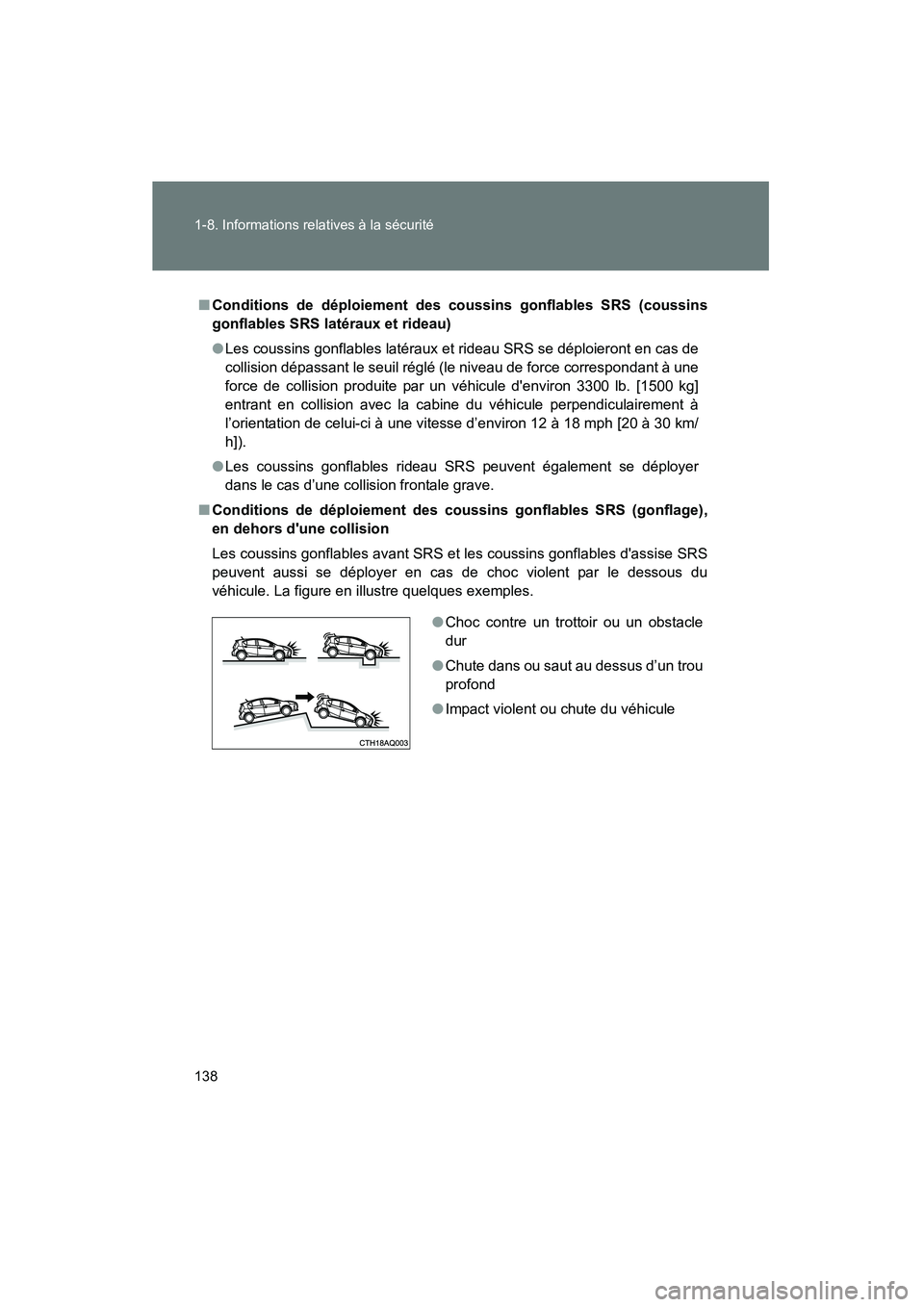 TOYOTA PRIUS C 2014 Manuel du propriétaire (in French) 138 1-8. Informations relatives à la sécurité
PRIUS_C D
■Conditions de déploiement des coussins gonflables SRS (coussins
gonflables SRS latéraux et rideau)
● Les coussins gonflables latérau TOYOTA PRIUS C 2014 Manuel du propriétaire (in French) 138 1-8. Informations relatives à la sécurité
PRIUS_C D
■Conditions de déploiement des coussins gonflables SRS (coussins
gonflables SRS latéraux et rideau)
● Les coussins gonflables latérau