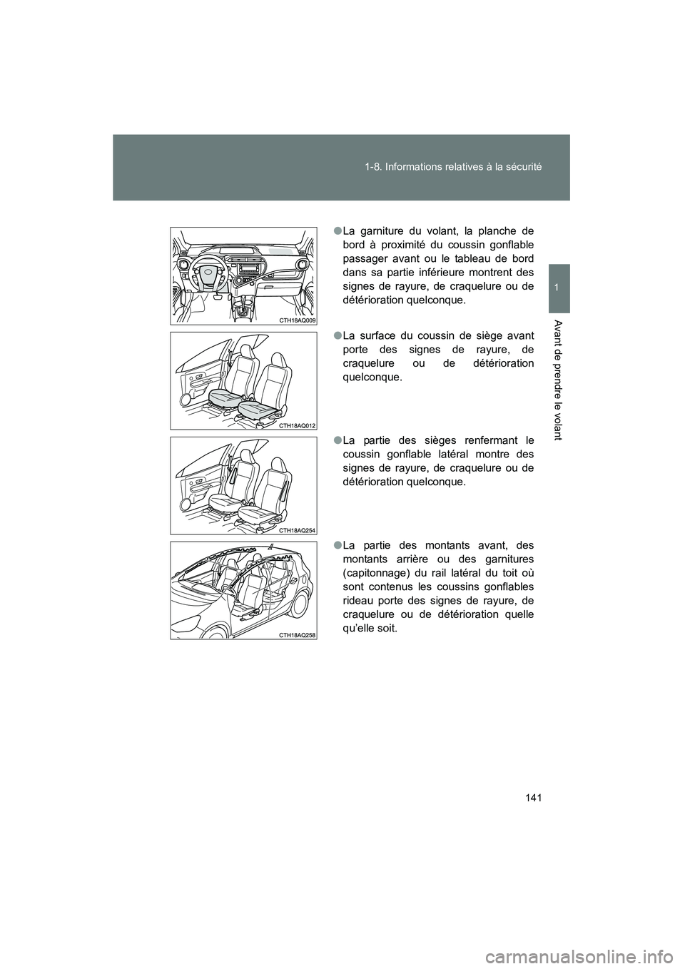 TOYOTA PRIUS C 2014 Manuel du propriétaire (in French) 141
1-8. Informations relatives à la sécurité
1
Avant de prendre le volant
PRIUS_C D
●
La garniture du volant, la planche de
bord à proximité du coussin gonflable
passager avant ou le tableau d TOYOTA PRIUS C 2014 Manuel du propriétaire (in French) 141
1-8. Informations relatives à la sécurité
1
Avant de prendre le volant
PRIUS_C D
●
La garniture du volant, la planche de
bord à proximité du coussin gonflable
passager avant ou le tableau d