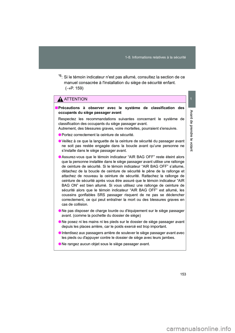 TOYOTA PRIUS C 2014 Manuel du propriétaire (in French) 153
1-8. Informations relatives à la sécurité
1
Avant de prendre le volant
PRIUS_C D
*6: Si le témoin indicateur nest pas allumé, consultez la section de ce
manuel consacrée à linstallation d TOYOTA PRIUS C 2014 Manuel du propriétaire (in French) 153
1-8. Informations relatives à la sécurité
1
Avant de prendre le volant
PRIUS_C D
*6: Si le témoin indicateur nest pas allumé, consultez la section de ce
manuel consacrée à linstallation d
