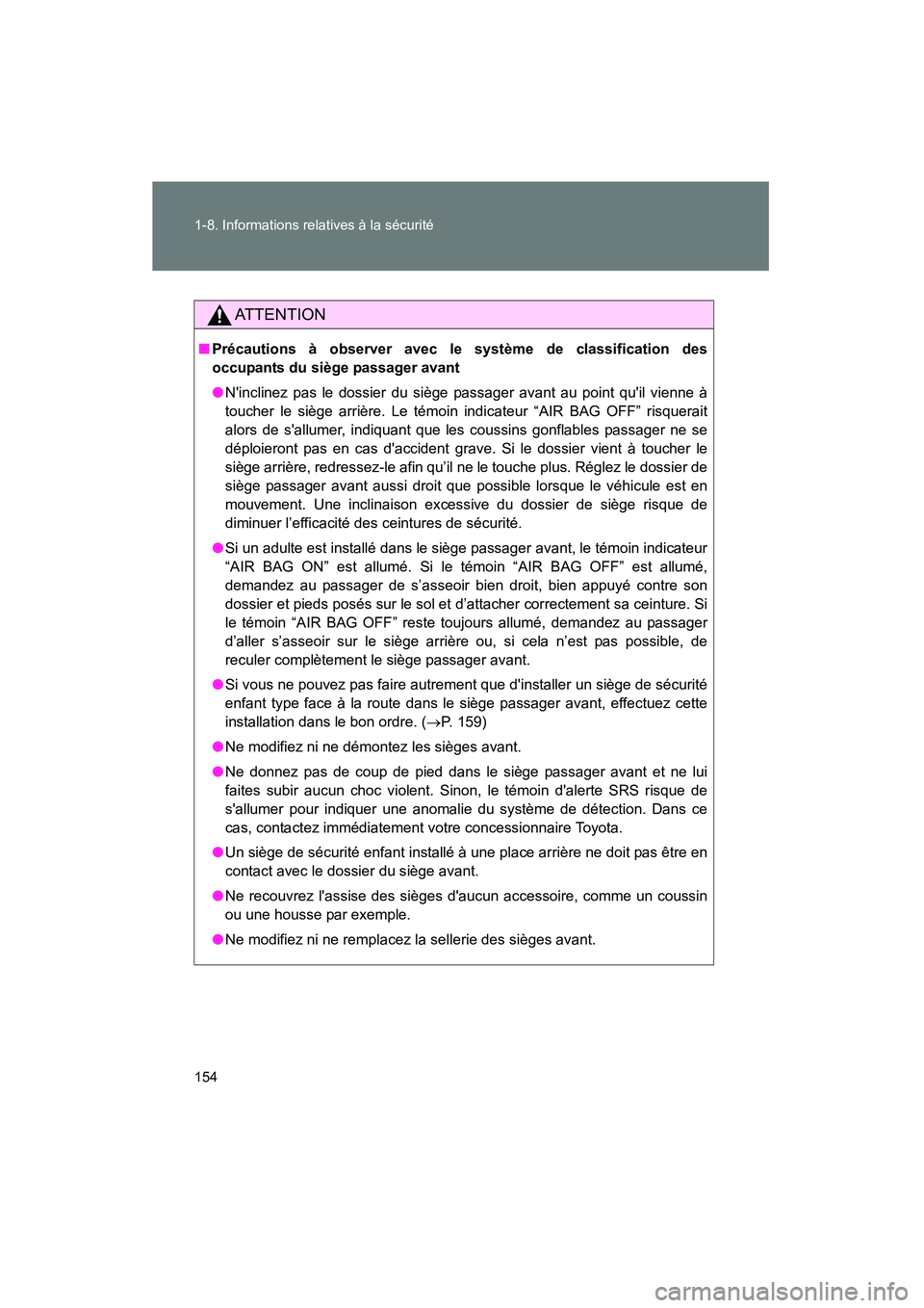 TOYOTA PRIUS C 2014 Manuel du propriétaire (in French) 154 1-8. Informations relatives à la sécurité
PRIUS_C D
AT T E N T I O N
■Précautions à observer avec le système de classification des
occupants du siège passager avant
●Ninclinez pas le d TOYOTA PRIUS C 2014 Manuel du propriétaire (in French) 154 1-8. Informations relatives à la sécurité
PRIUS_C D
AT T E N T I O N
■Précautions à observer avec le système de classification des
occupants du siège passager avant
●Ninclinez pas le d