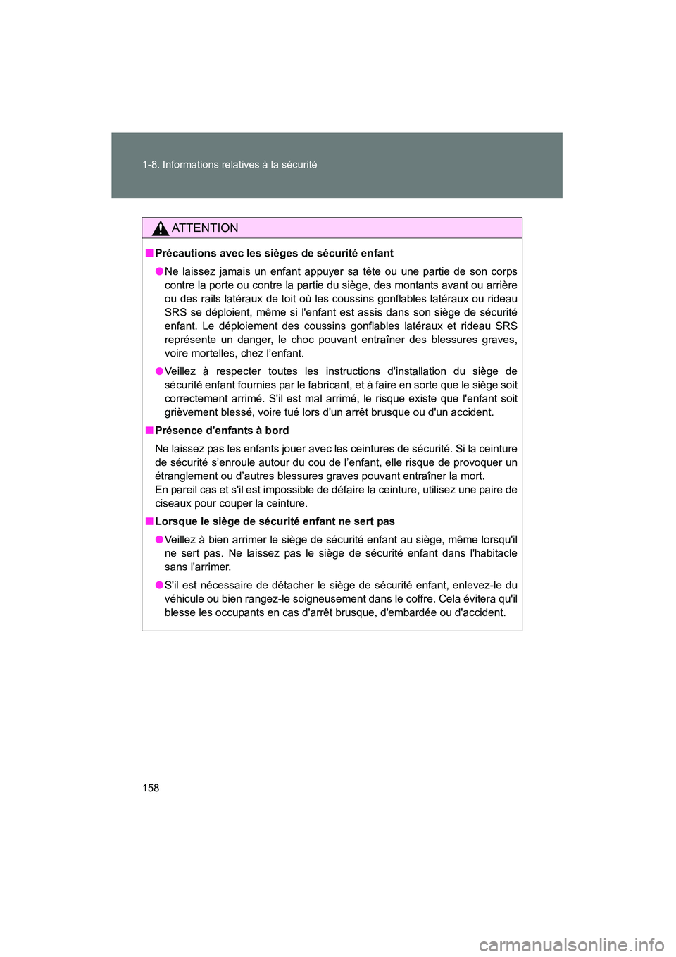 TOYOTA PRIUS C 2014 Manuel du propriétaire (in French) 158 1-8. Informations relatives à la sécurité
PRIUS_C D
AT T E N T I O N
■Précautions avec les sièges de sécurité enfant
●Ne laissez jamais un enfant appuyer sa tête ou une partie de son c TOYOTA PRIUS C 2014 Manuel du propriétaire (in French) 158 1-8. Informations relatives à la sécurité
PRIUS_C D
AT T E N T I O N
■Précautions avec les sièges de sécurité enfant
●Ne laissez jamais un enfant appuyer sa tête ou une partie de son c
