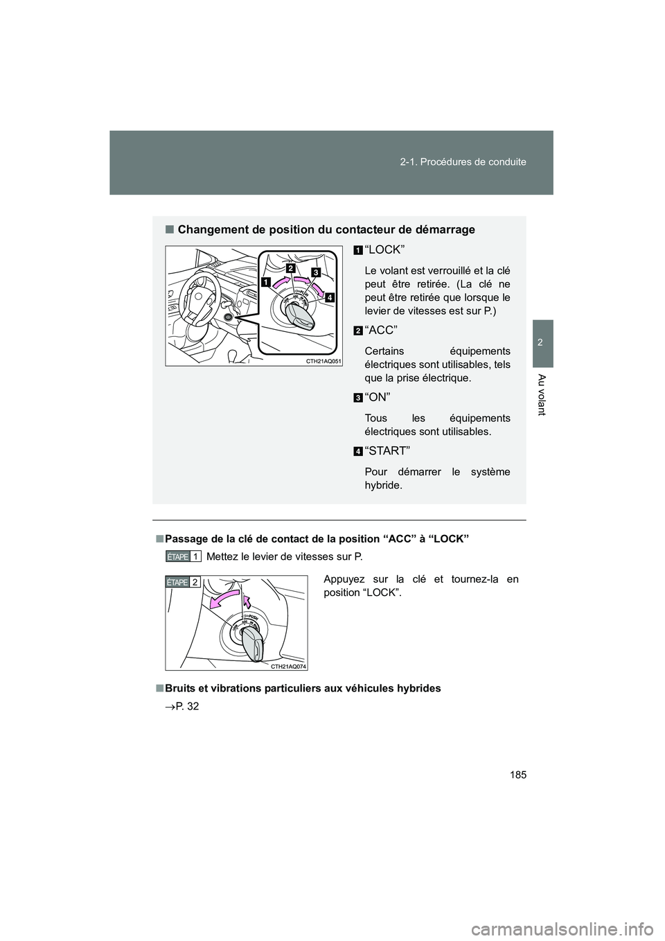 TOYOTA PRIUS C 2014 Manuel du propriétaire (in French) 185
2-1. Procédures de conduite
2
Au volant
PRIUS_C D
■
Passage de la clé de contact de la position “ACC” à “LOCK”
Mettez le levier de vitesses sur P.
■ Bruits et vibrations particulier TOYOTA PRIUS C 2014 Manuel du propriétaire (in French) 185
2-1. Procédures de conduite
2
Au volant
PRIUS_C D
■
Passage de la clé de contact de la position “ACC” à “LOCK”
Mettez le levier de vitesses sur P.
■ Bruits et vibrations particulier