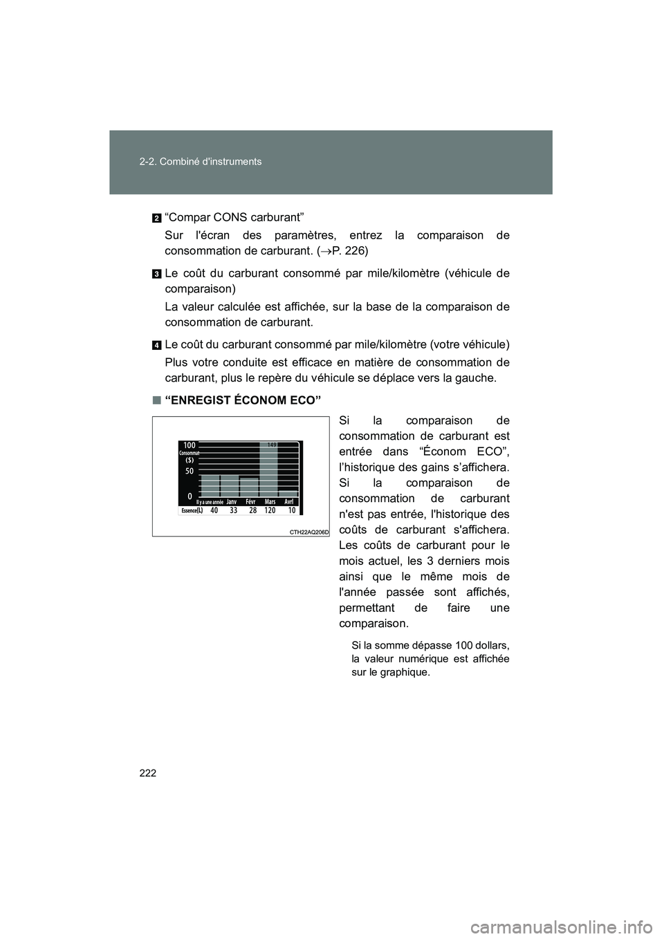 TOYOTA PRIUS C 2014 Manuel du propriétaire (in French) 222 2-2. Combiné dinstruments
PRIUS_C D“Compar CONS carburant”
Sur lécran des paramètres, entrez la comparaison de
consommation de carburant. (
→P. 226)
Le coût du carburant consommé par TOYOTA PRIUS C 2014 Manuel du propriétaire (in French) 222 2-2. Combiné dinstruments
PRIUS_C D“Compar CONS carburant”
Sur lécran des paramètres, entrez la comparaison de
consommation de carburant. (
→P. 226)
Le coût du carburant consommé par