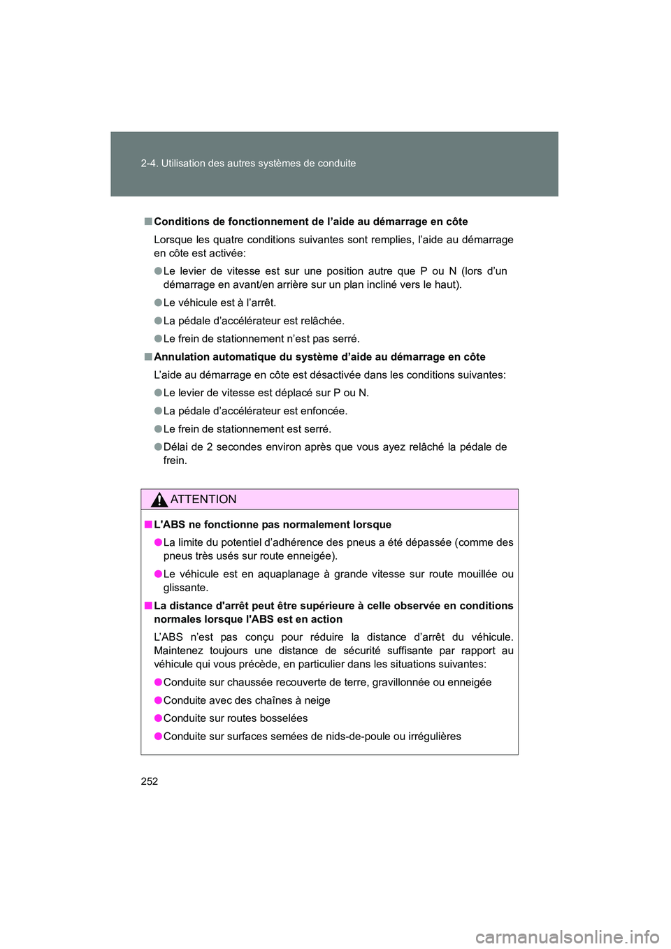 TOYOTA PRIUS C 2014 Manuel du propriétaire (in French) 252 2-4. Utilisation des autres systèmes de conduite
PRIUS_C D
■Conditions de fonctionnement de l’aide au démarrage en côte
Lorsque les quatre conditions suivantes sont remplies, l’aide au d TOYOTA PRIUS C 2014 Manuel du propriétaire (in French) 252 2-4. Utilisation des autres systèmes de conduite
PRIUS_C D
■Conditions de fonctionnement de l’aide au démarrage en côte
Lorsque les quatre conditions suivantes sont remplies, l’aide au d