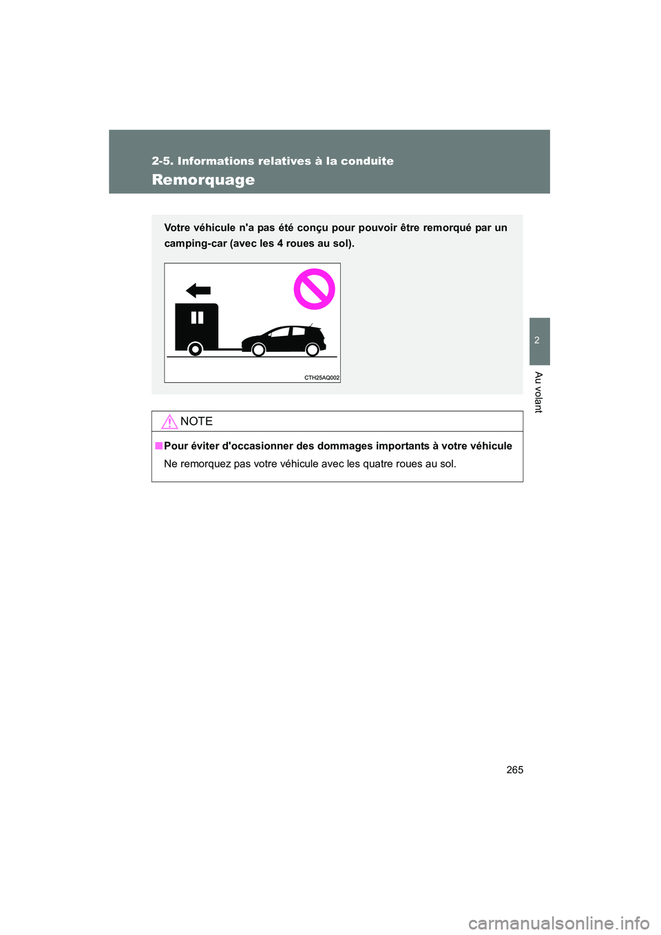TOYOTA PRIUS C 2014 Manuel du propriétaire (in French) 265
2-5. Informations relatives à la conduite
2
Au volant
PRIUS_C D
Remorquage
NOTE
■Pour éviter doccasionner des dommages importants à votre véhicule
Ne remorquez pas votre véhicule avec les TOYOTA PRIUS C 2014 Manuel du propriétaire (in French) 265
2-5. Informations relatives à la conduite
2
Au volant
PRIUS_C D
Remorquage
NOTE
■Pour éviter doccasionner des dommages importants à votre véhicule
Ne remorquez pas votre véhicule avec les
