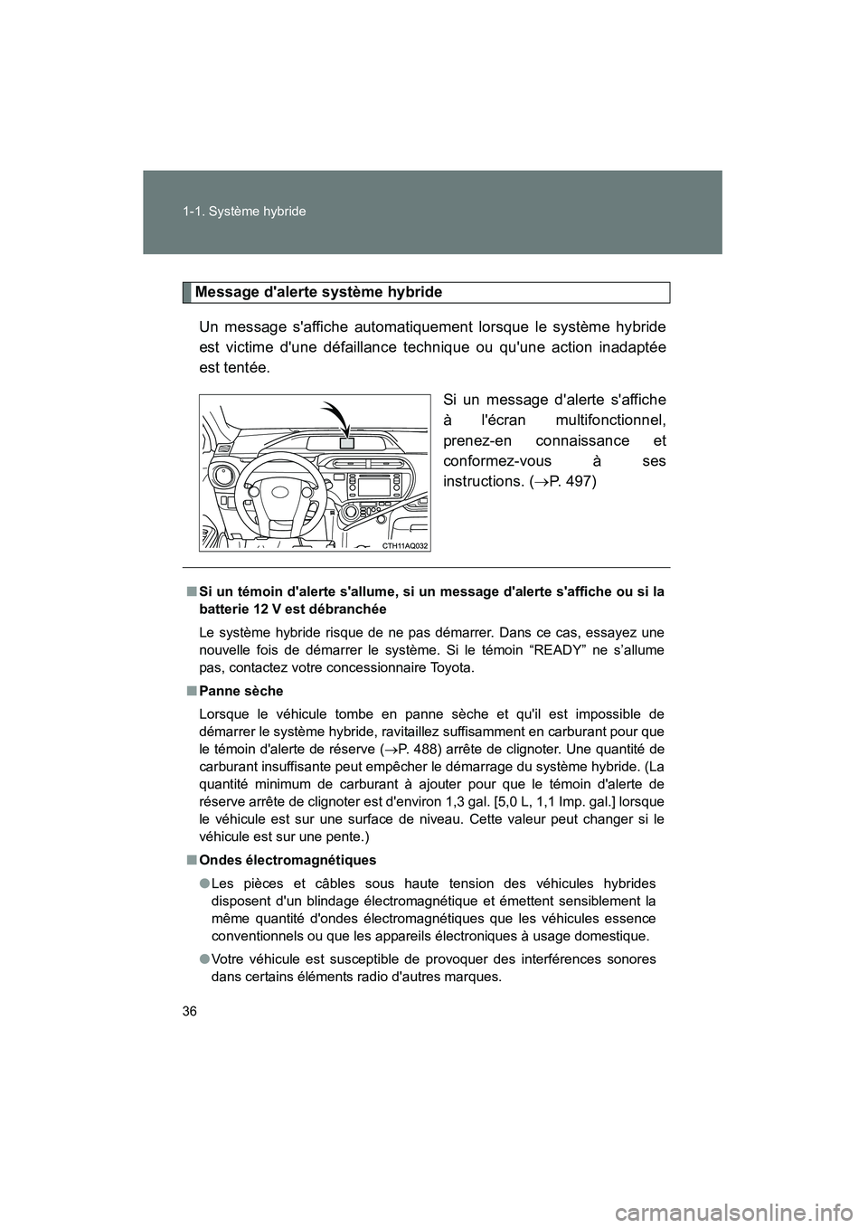 TOYOTA PRIUS C 2014 Manuel du propriétaire (in French) 36 1-1. Système hybride
PRIUS_C D
Message dalerte système hybrideUn message saffiche automatiquement lorsque le système hybride
est victime dune défaillance technique ou quune action inadapté TOYOTA PRIUS C 2014 Manuel du propriétaire (in French) 36 1-1. Système hybride
PRIUS_C D
Message dalerte système hybrideUn message saffiche automatiquement lorsque le système hybride
est victime dune défaillance technique ou quune action inadapté