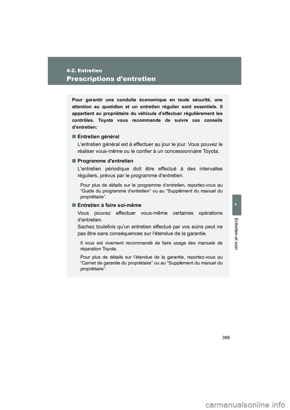 TOYOTA PRIUS C 2014 Manuel du propriétaire (in French) 389
4
Entretien et soin
PRIUS_C D
4-2. Entretien
Prescriptions dentretien
Pour garantir une conduite économique en toute sécurité, une
attention au quotidien et un entretien régulier sont essenti TOYOTA PRIUS C 2014 Manuel du propriétaire (in French) 389
4
Entretien et soin
PRIUS_C D
4-2. Entretien
Prescriptions dentretien
Pour garantir une conduite économique en toute sécurité, une
attention au quotidien et un entretien régulier sont essenti