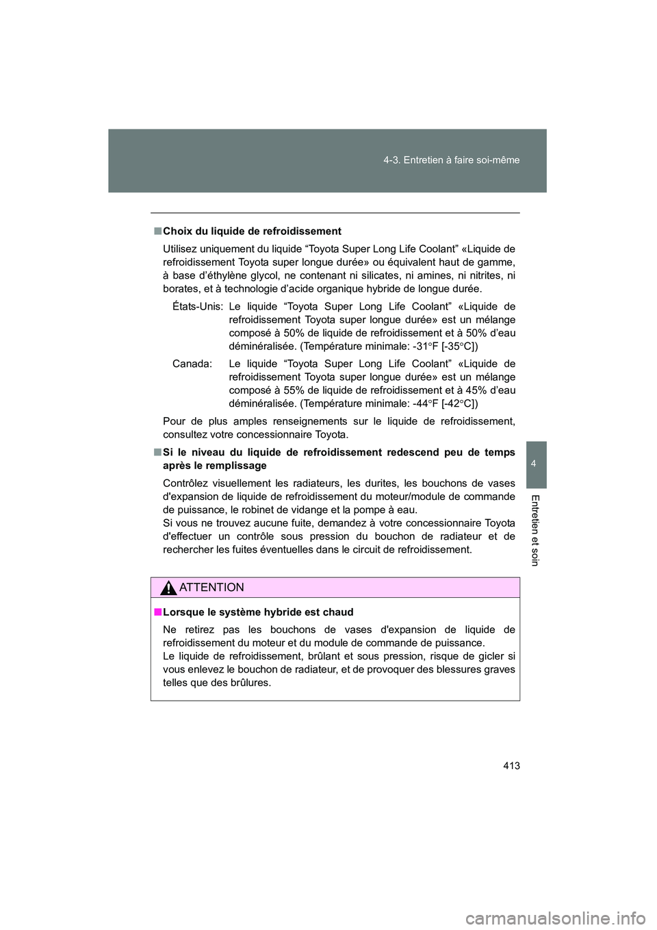 TOYOTA PRIUS C 2014 Manuel du propriétaire (in French) 413
4-3. Entretien à faire soi-même
4
Entretien et soin
PRIUS_C D
■
Choix du liquide de refroidissement
Utilisez uniquement du liquide “Toyota Super Long Life Coolant” «Liquide de
refroidisse TOYOTA PRIUS C 2014 Manuel du propriétaire (in French) 413
4-3. Entretien à faire soi-même
4
Entretien et soin
PRIUS_C D
■
Choix du liquide de refroidissement
Utilisez uniquement du liquide “Toyota Super Long Life Coolant” «Liquide de
refroidisse