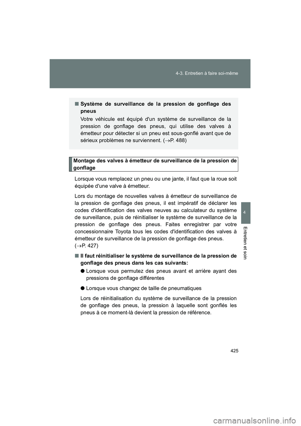 TOYOTA PRIUS C 2014 Manuel du propriétaire (in French) 425
4-3. Entretien à faire soi-même
4
Entretien et soin
PRIUS_C D
Montage des valves à émetteur de surveillance de la pression de
gonflage
Lorsque vous remplacez un pneu ou une jante, il faut que TOYOTA PRIUS C 2014 Manuel du propriétaire (in French) 425
4-3. Entretien à faire soi-même
4
Entretien et soin
PRIUS_C D
Montage des valves à émetteur de surveillance de la pression de
gonflage
Lorsque vous remplacez un pneu ou une jante, il faut que