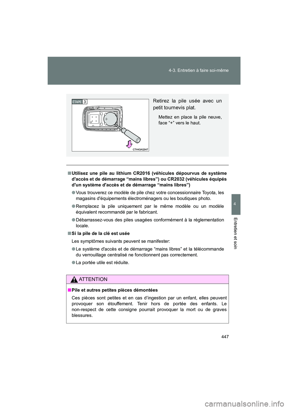 TOYOTA PRIUS C 2014 Manuel du propriétaire (in French) 447
4-3. Entretien à faire soi-même
4
Entretien et soin
PRIUS_C D
■
Utilisez une pile au lithium CR2016 (véhicules dépourvus de système
daccès et de démarrage “mains libres”) ou CR2032 ( TOYOTA PRIUS C 2014 Manuel du propriétaire (in French) 447
4-3. Entretien à faire soi-même
4
Entretien et soin
PRIUS_C D
■
Utilisez une pile au lithium CR2016 (véhicules dépourvus de système
daccès et de démarrage “mains libres”) ou CR2032 (