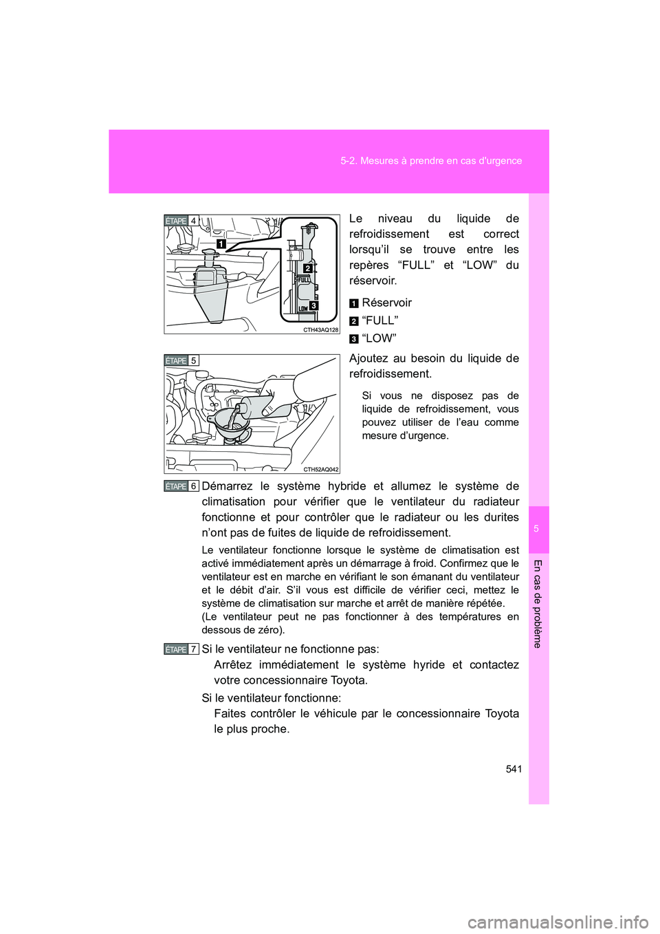TOYOTA PRIUS C 2014 Manuel du propriétaire (in French) 5
En cas de problème
541
5-2. Mesures à prendre en cas durgence
PRIUS_C D
Le niveau du liquide de
refroidissement est correct
lorsqu’il se trouve entre les
repères “FULL” et “LOW” du
ré TOYOTA PRIUS C 2014 Manuel du propriétaire (in French) 5
En cas de problème
541
5-2. Mesures à prendre en cas durgence
PRIUS_C D
Le niveau du liquide de
refroidissement est correct
lorsqu’il se trouve entre les
repères “FULL” et “LOW” du
ré