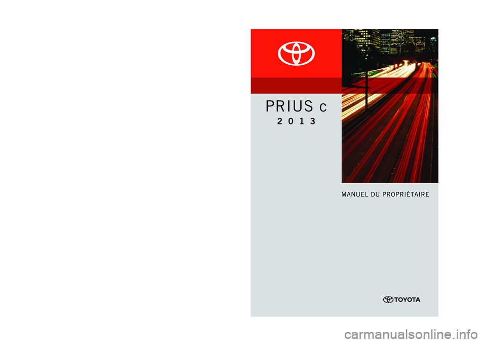 TOYOTA PRIUS C 2013 Manuel du propriétaire (in French) TOYOTA PRIUS C 2013 Manuel du propriétaire (in French)