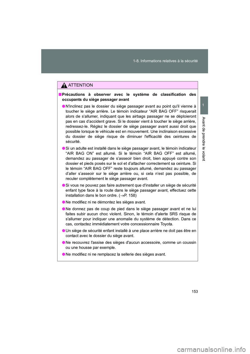 TOYOTA PRIUS C 2013 Manuel du propriétaire (in French) 153
1-8. Informations relatives à la sécurité
1
Avant de prendre le volant
PRIUS_C D
AT T E N T I O N
■
Précautions à observer avec le système de classification des
occupants du siège passage TOYOTA PRIUS C 2013 Manuel du propriétaire (in French) 153
1-8. Informations relatives à la sécurité
1
Avant de prendre le volant
PRIUS_C D
AT T E N T I O N
■
Précautions à observer avec le système de classification des
occupants du siège passage