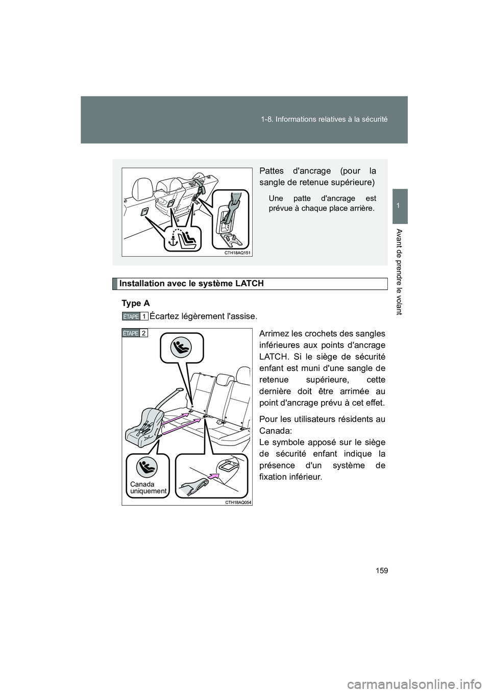 TOYOTA PRIUS C 2013 Manuel du propriétaire (in French) 159
1-8. Informations relatives à la sécurité
1
Avant de prendre le volant
PRIUS_C D
Installation avec le système LATCH
Ty p e A Écartez légèrement lassise.
Arrimez les crochets des sangles
i TOYOTA PRIUS C 2013 Manuel du propriétaire (in French) 159
1-8. Informations relatives à la sécurité
1
Avant de prendre le volant
PRIUS_C D
Installation avec le système LATCH
Ty p e A Écartez légèrement lassise.
Arrimez les crochets des sangles
i