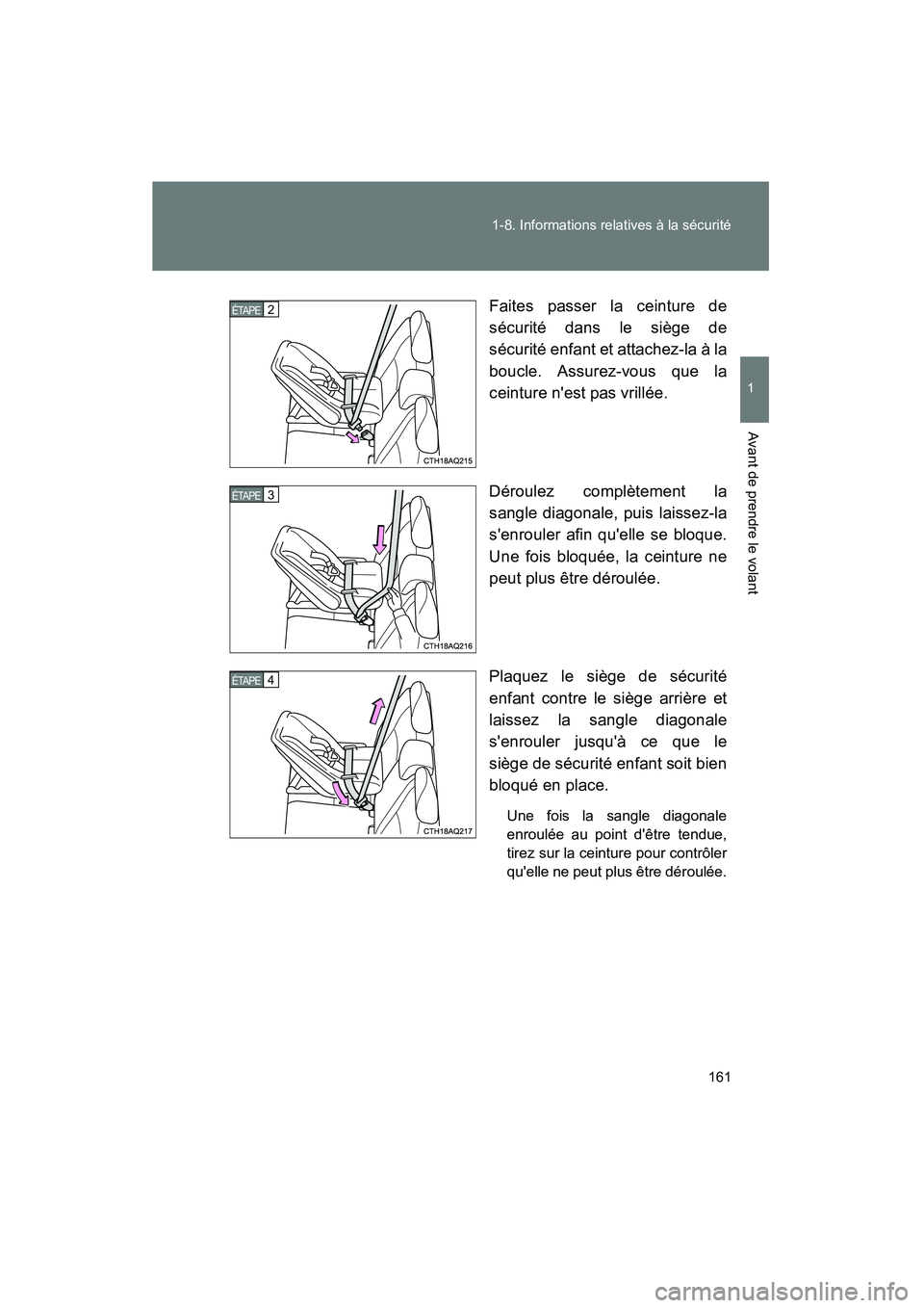 TOYOTA PRIUS C 2013 Manuel du propriétaire (in French) 161
1-8. Informations relatives à la sécurité
1
Avant de prendre le volant
PRIUS_C D
Faites passer la ceinture de
sécurité dans le siège de
sécurité enfant et attachez-la à la
boucle. Assurez TOYOTA PRIUS C 2013 Manuel du propriétaire (in French) 161
1-8. Informations relatives à la sécurité
1
Avant de prendre le volant
PRIUS_C D
Faites passer la ceinture de
sécurité dans le siège de
sécurité enfant et attachez-la à la
boucle. Assurez