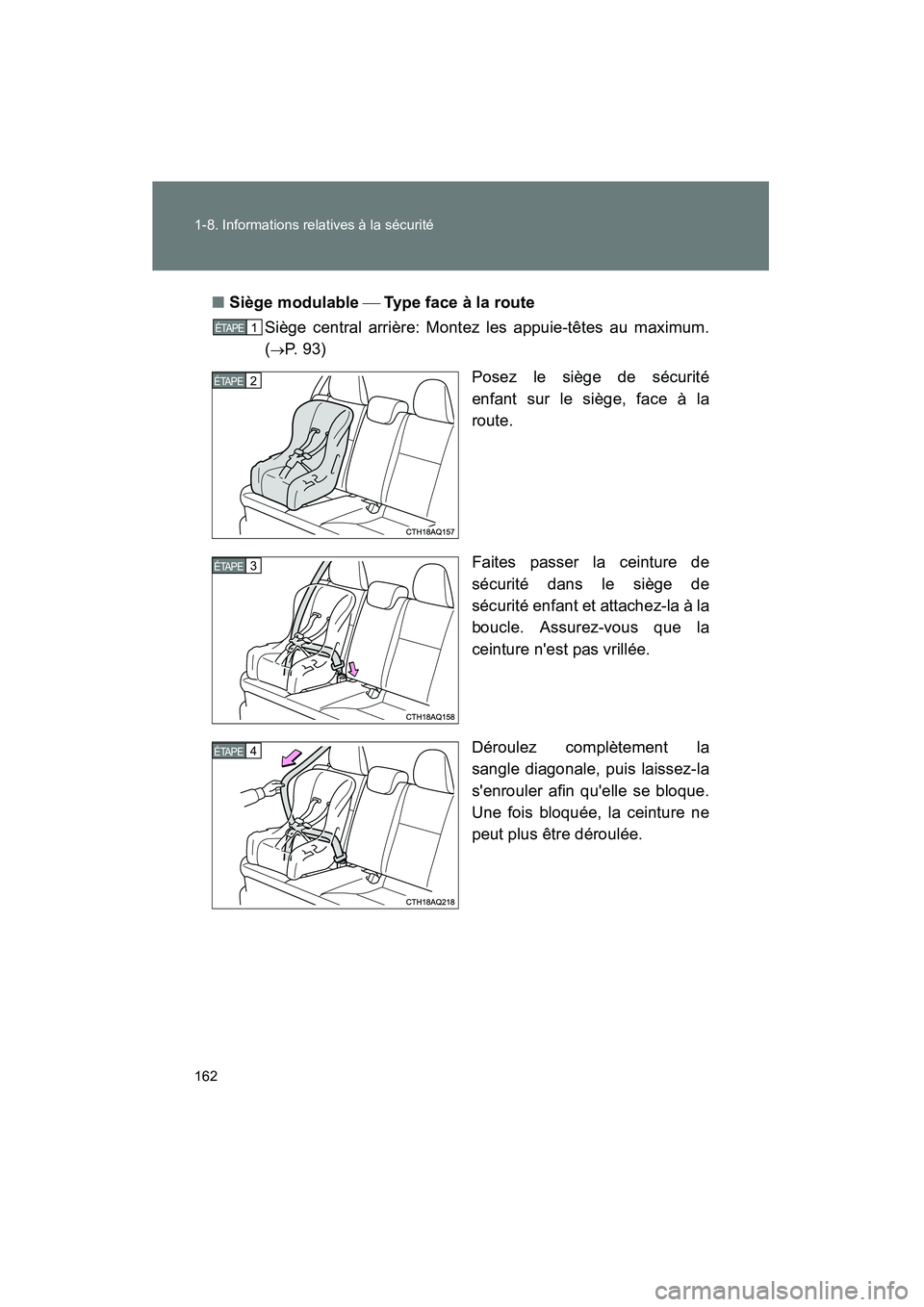 TOYOTA PRIUS C 2013 Manuel du propriétaire (in French) 162 1-8. Informations relatives à la sécurité
PRIUS_C D■
Siège modulable Type face à la route
Siège central arrière: Montez les appuie-têtes au maximum.
(
→P. 93)
Posez le siège de s TOYOTA PRIUS C 2013 Manuel du propriétaire (in French) 162 1-8. Informations relatives à la sécurité
PRIUS_C D■
Siège modulable Type face à la route
Siège central arrière: Montez les appuie-têtes au maximum.
(
→P. 93)
Posez le siège de s
