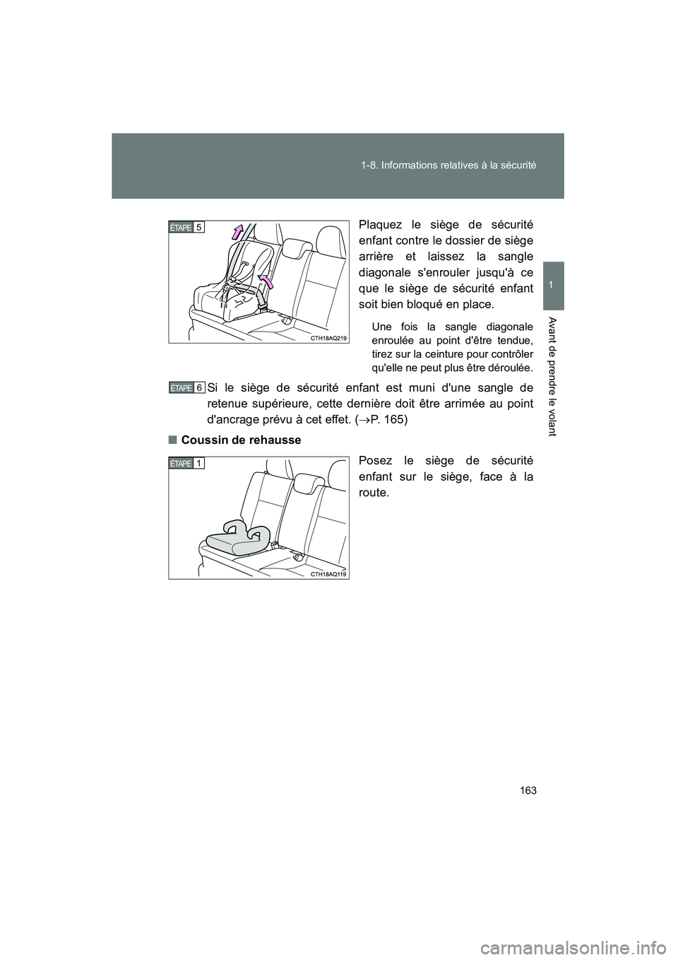 TOYOTA PRIUS C 2013 Manuel du propriétaire (in French) 163
1-8. Informations relatives à la sécurité
1
Avant de prendre le volant
PRIUS_C D
Plaquez le siège de sécurité
enfant contre le dossier de siège
arrière et laissez la sangle
diagonale senr TOYOTA PRIUS C 2013 Manuel du propriétaire (in French) 163
1-8. Informations relatives à la sécurité
1
Avant de prendre le volant
PRIUS_C D
Plaquez le siège de sécurité
enfant contre le dossier de siège
arrière et laissez la sangle
diagonale senr